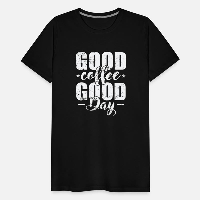 Good Coffee good Day Caffeine