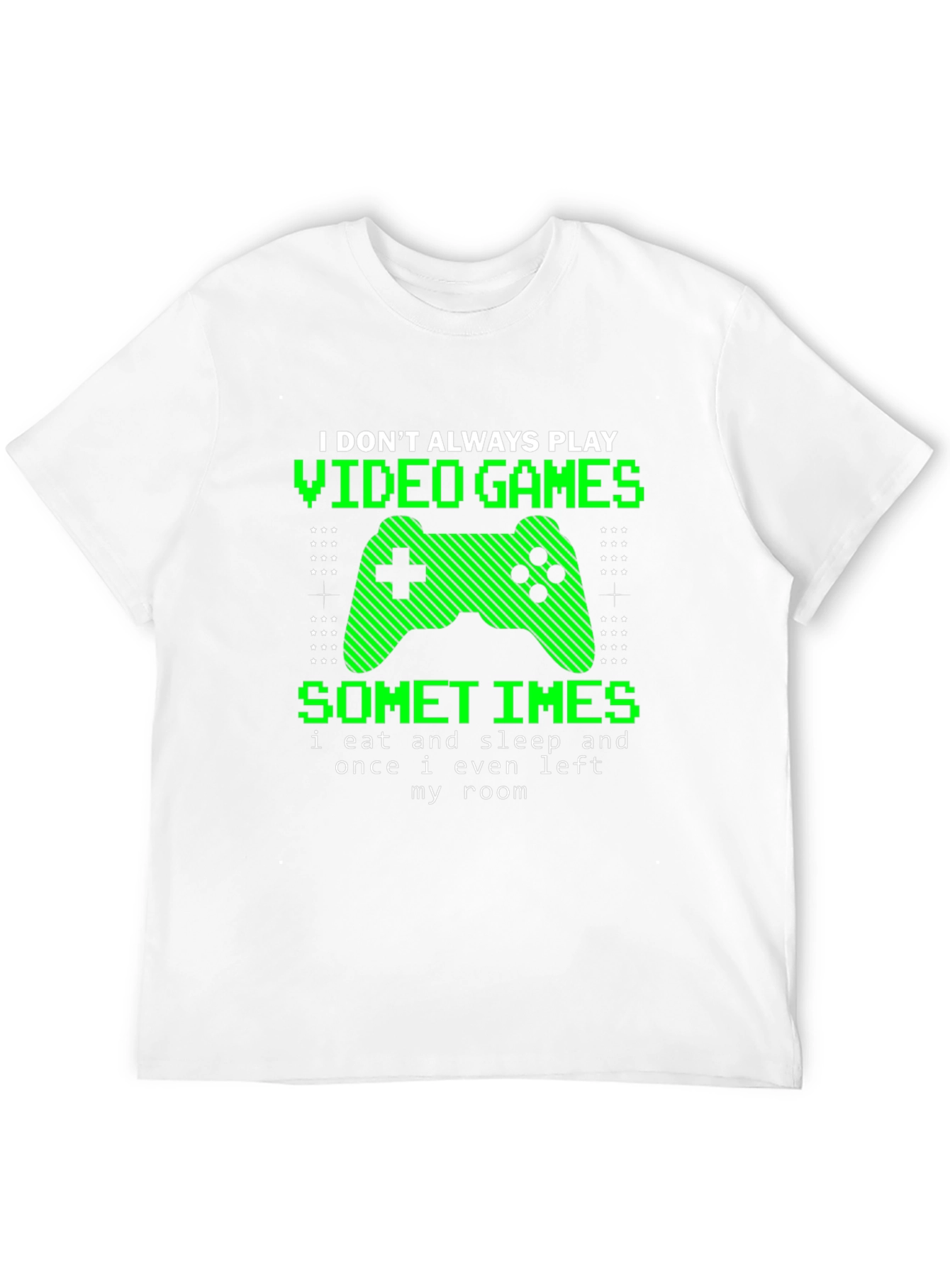 Gamer T-Shirt - I Dont Always Play Video Games