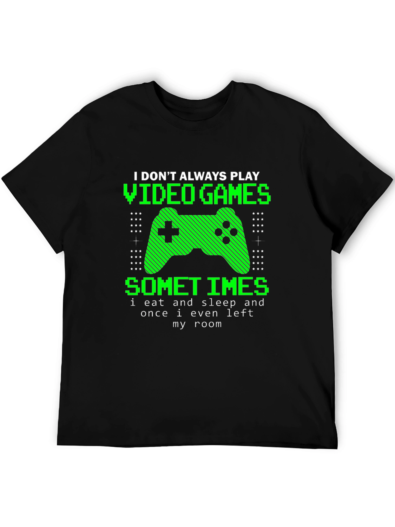 Gamer T-Shirt - I Dont Always Play Video Games
