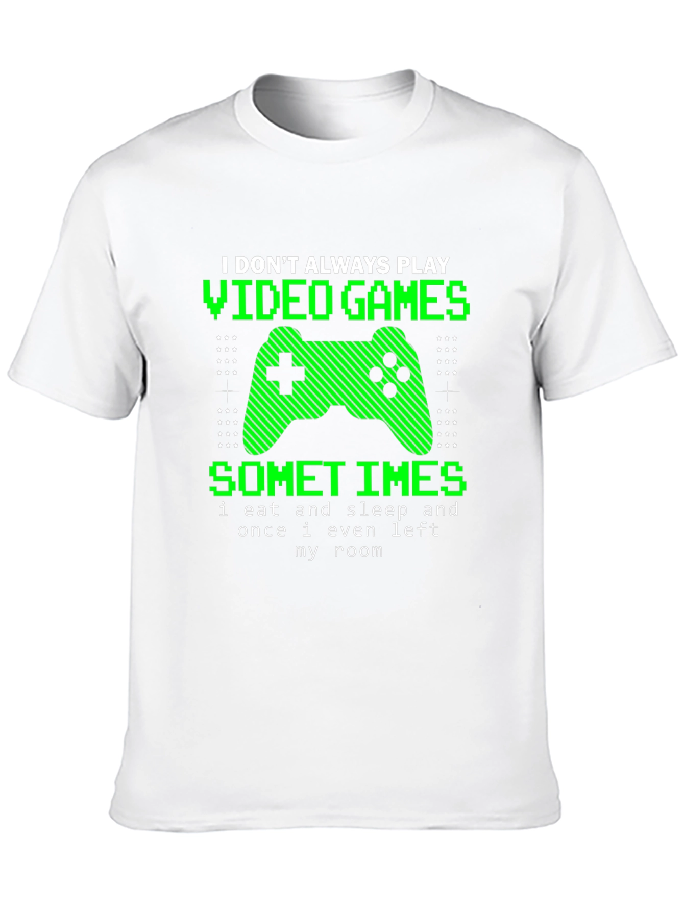 Gamer T-Shirt - I Dont Always Play Video Games