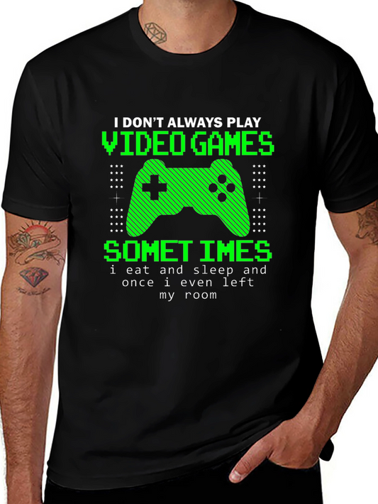Gamer T-Shirt - I Dont Always Play Video Games