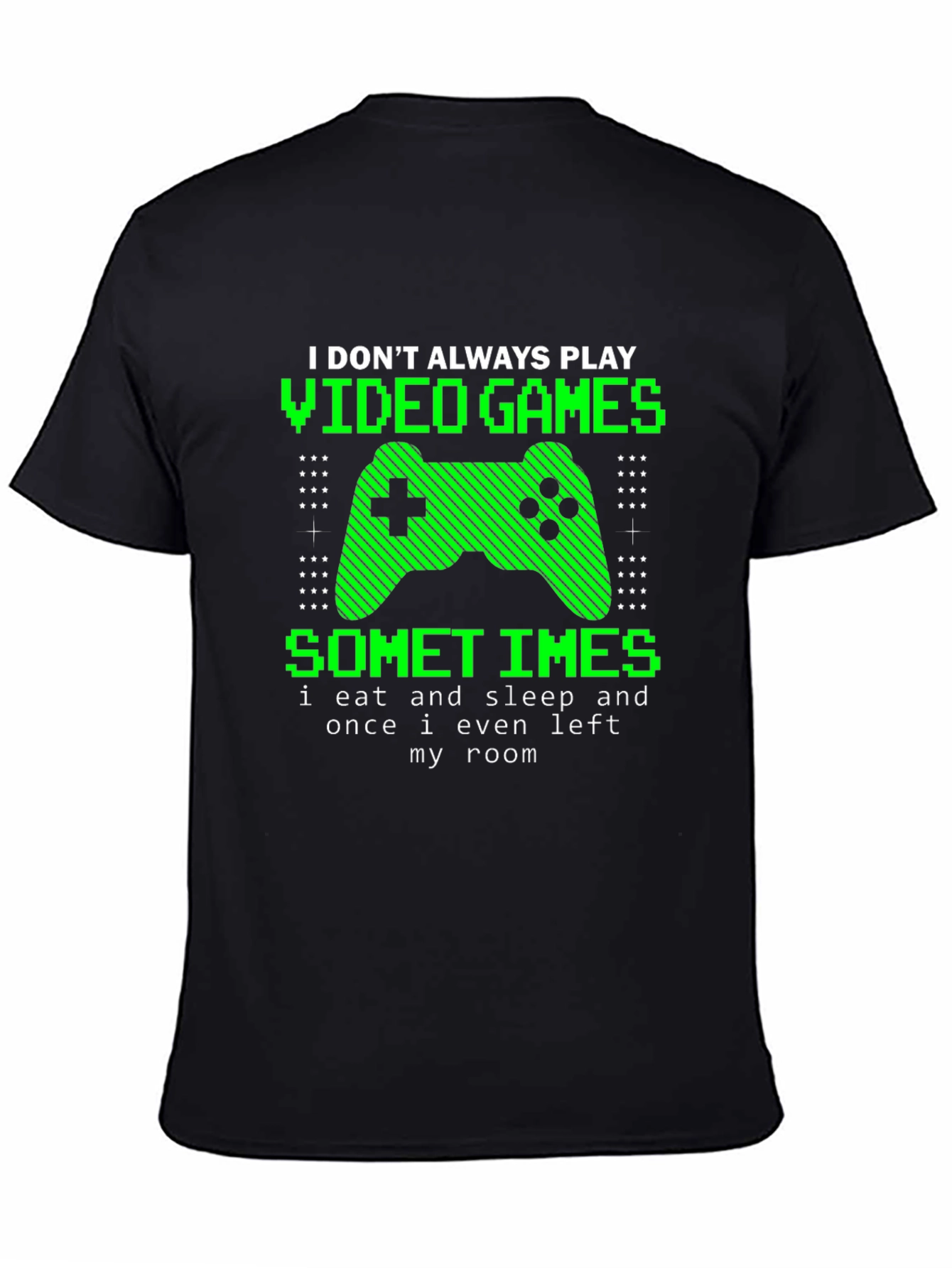 Gamer T-Shirt - I Dont Always Play Video Games