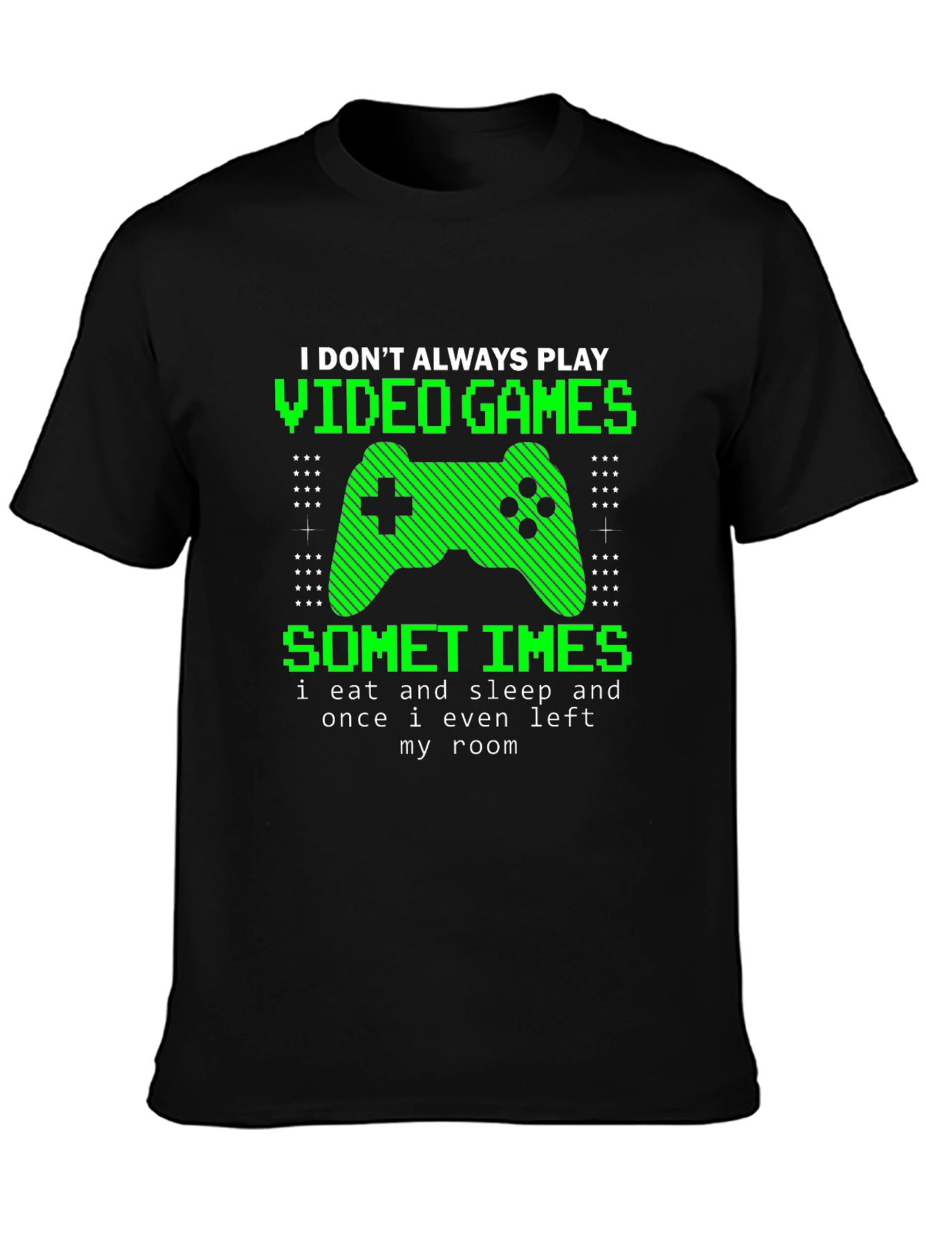 Gamer T-Shirt - I Dont Always Play Video Games