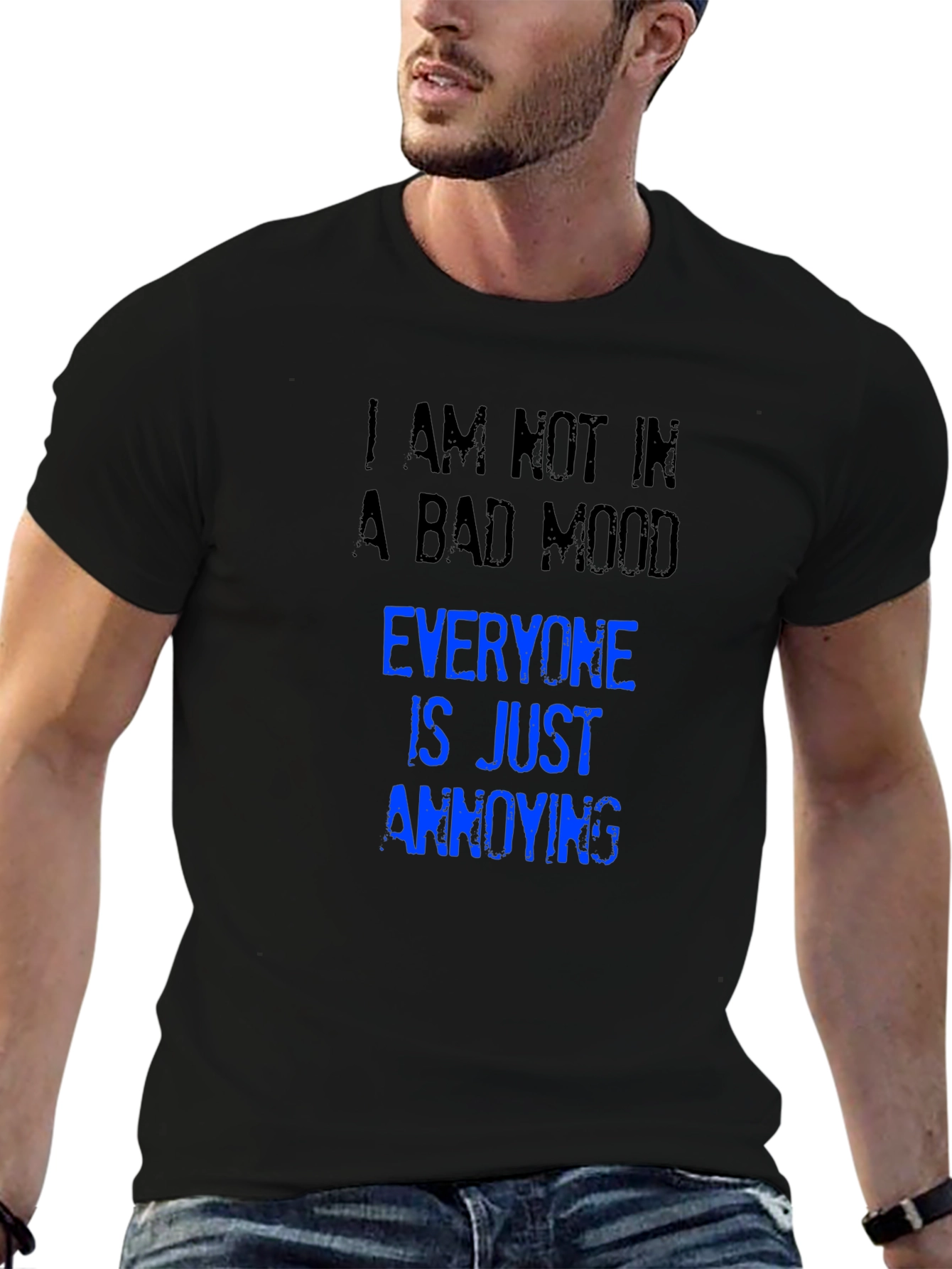 Annoying T-Shirt: I Am Not in a Bad Mood