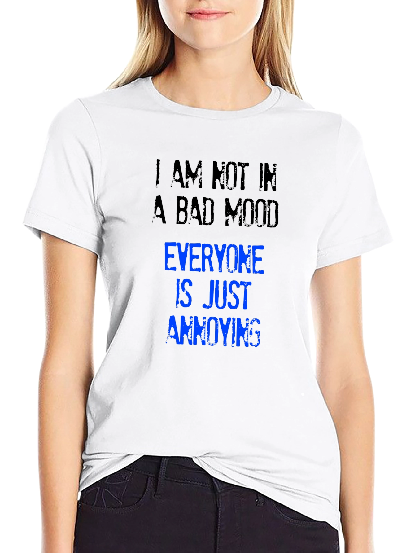 Annoying T-Shirt: I Am Not in a Bad Mood