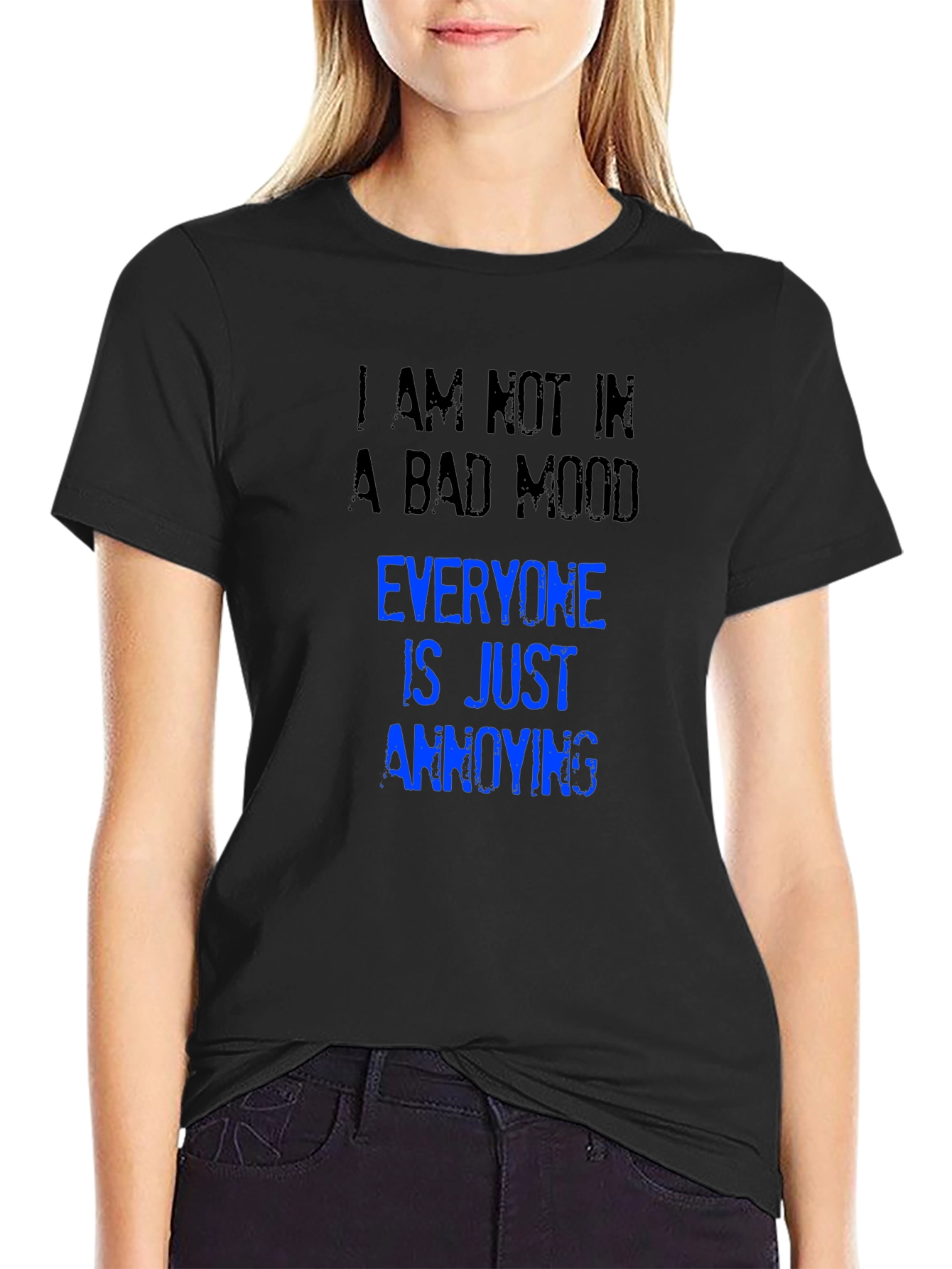 Annoying T-Shirt: I Am Not in a Bad Mood