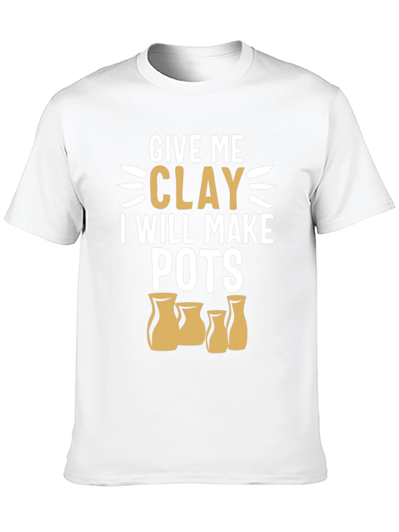 Give Me Clay T-Shirt - Pottery Lover Gift