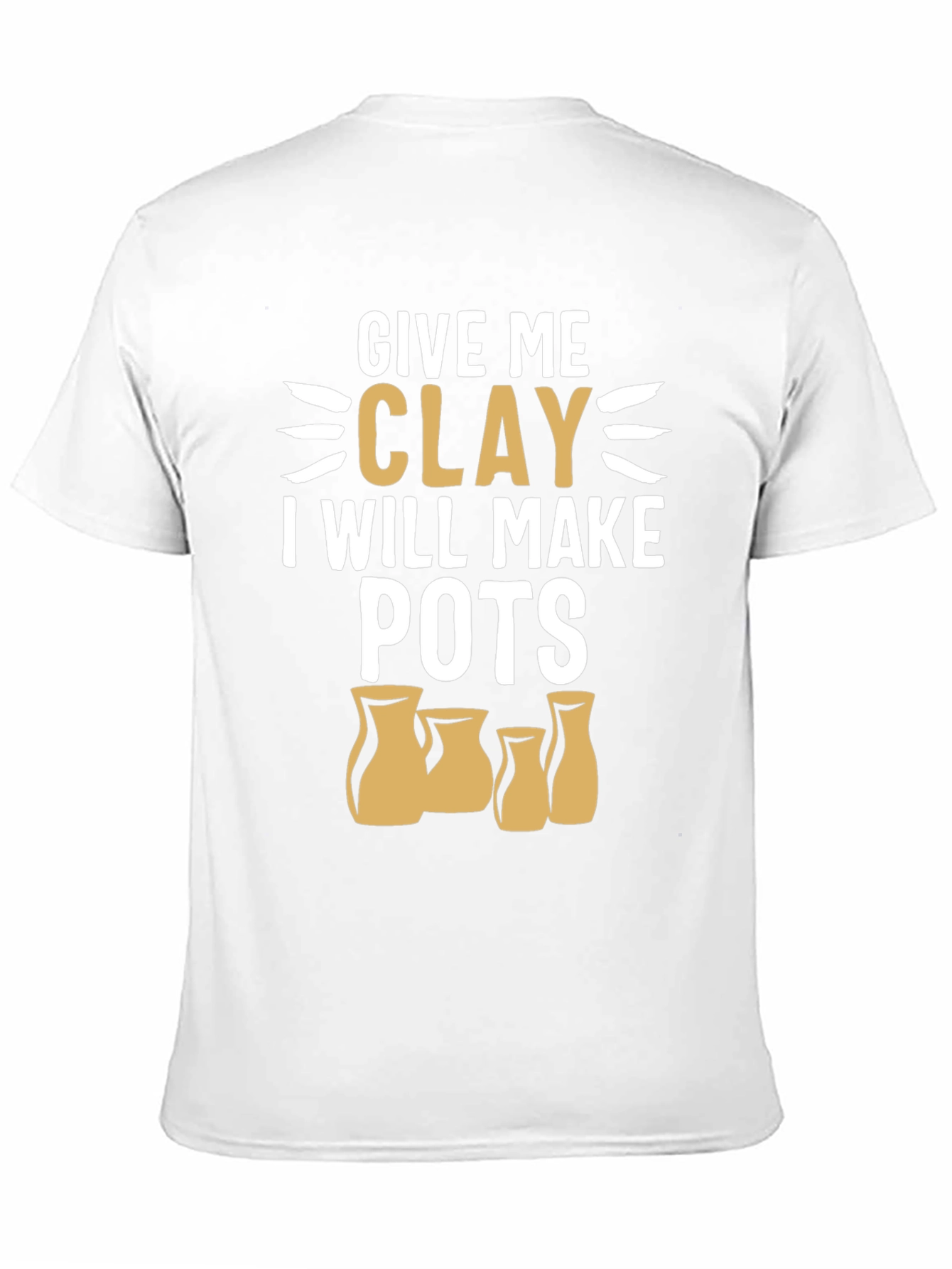 Give Me Clay T-Shirt - Pottery Lover Gift