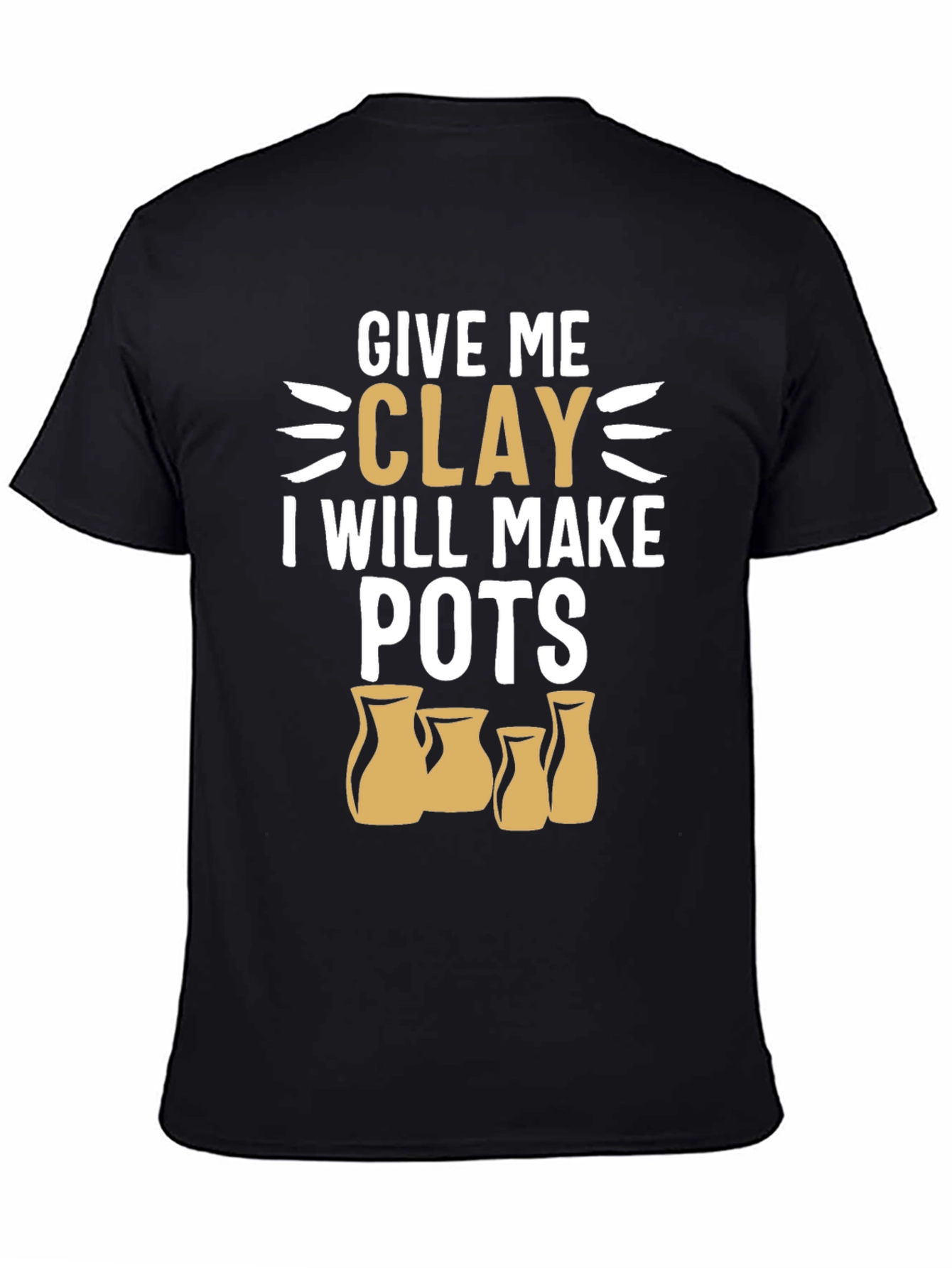 Give Me Clay T-Shirt - Pottery Lover Gift
