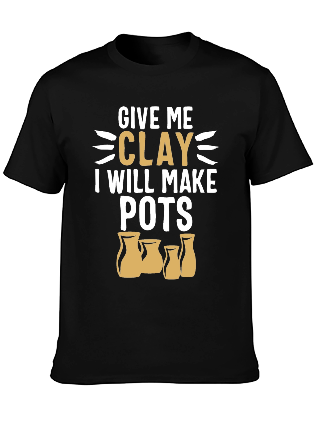 Give Me Clay T-Shirt - Pottery Lover Gift
