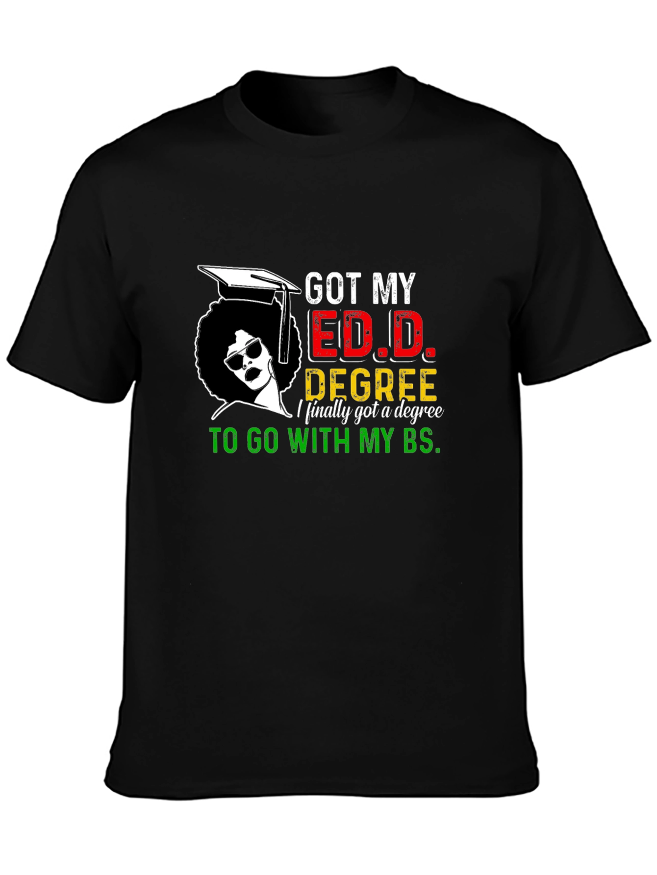 Got My Ed.D. Degree T-Shirt