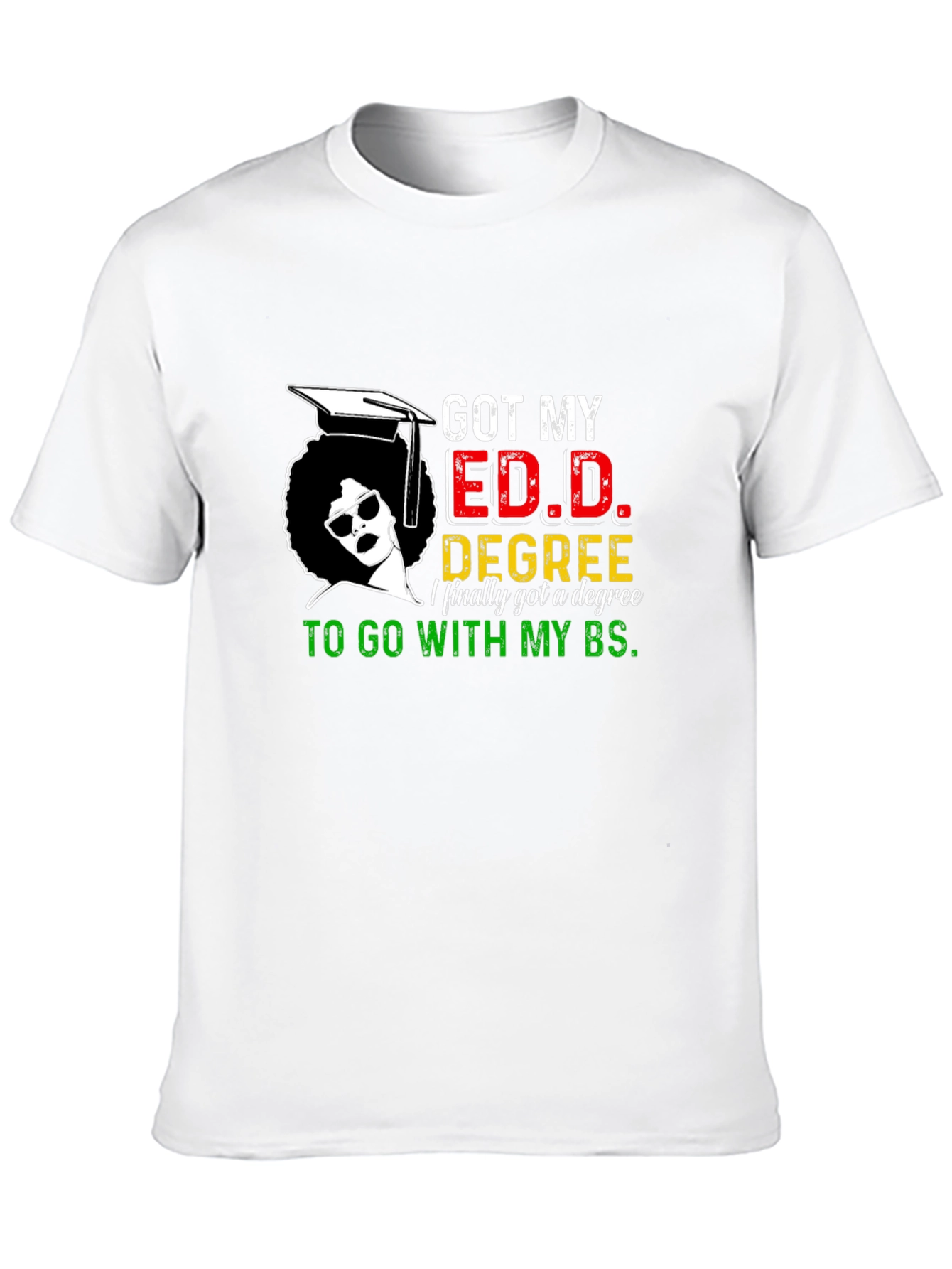Got My Ed.D. Degree T-Shirt
