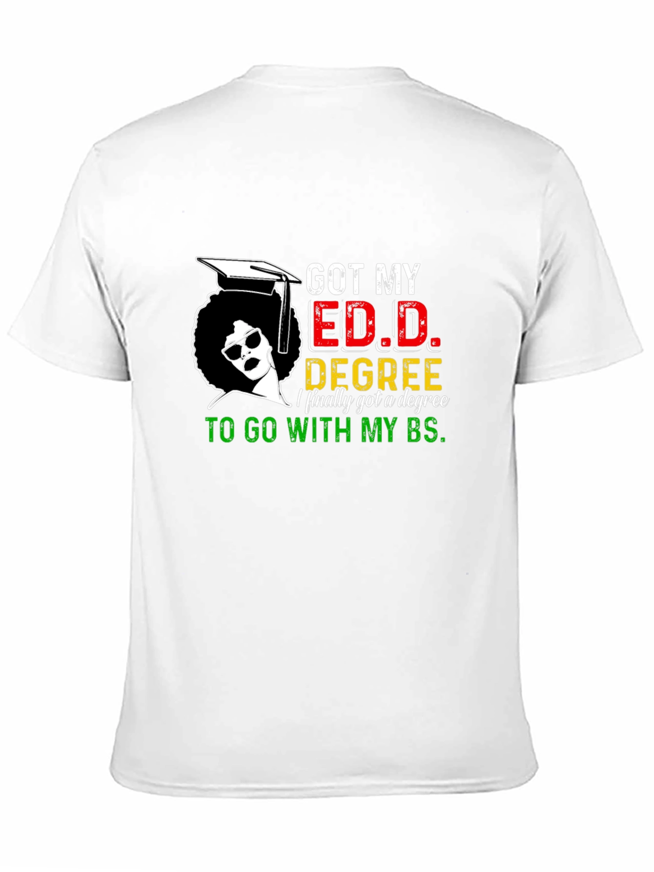 Got My Ed.D. Degree T-Shirt