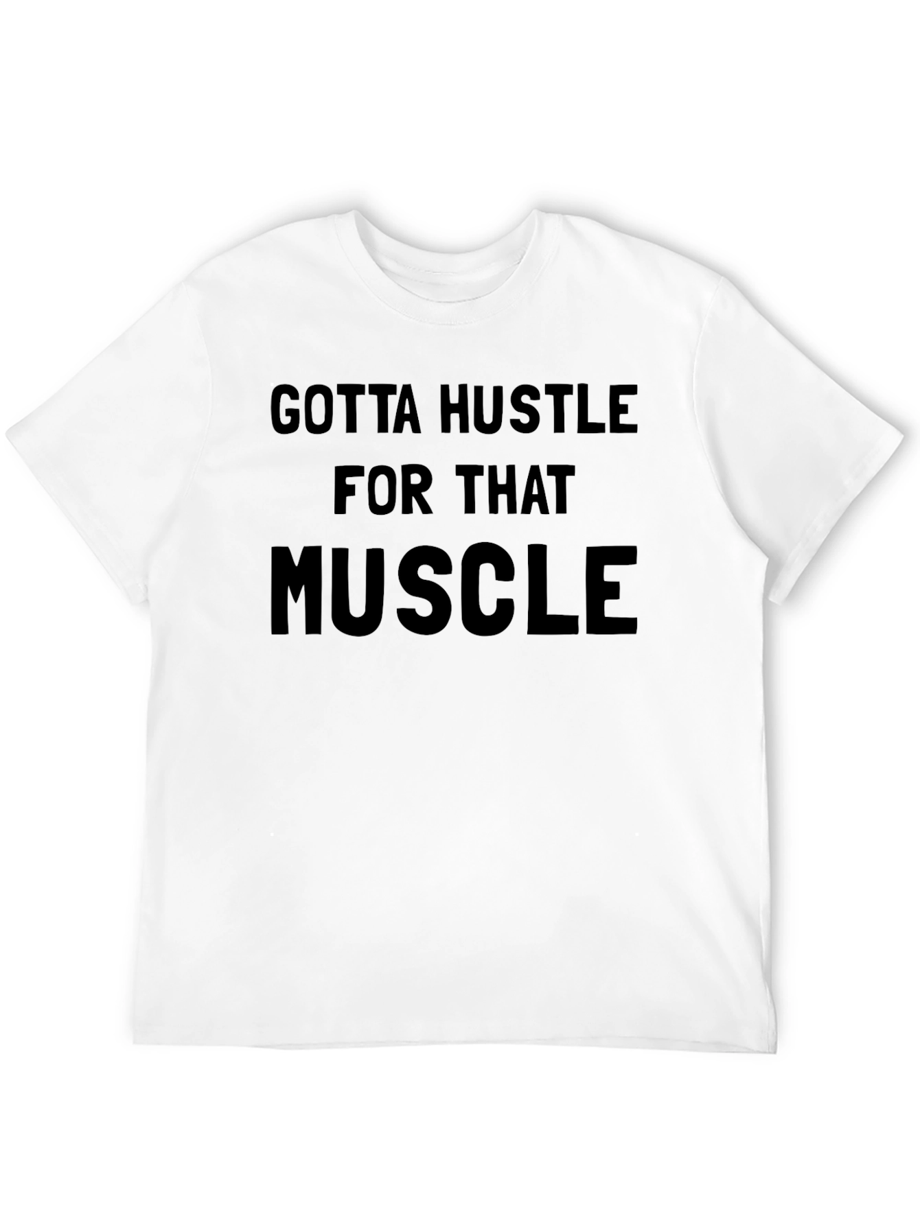 Gotta Hustle for That Muscle Graphic T-Shirt