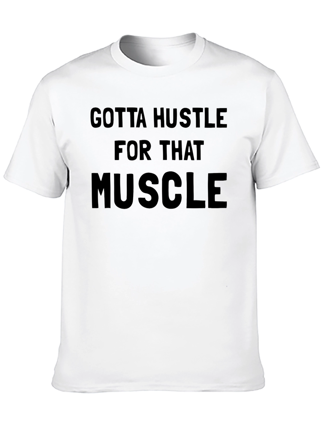 Gotta Hustle for That Muscle Graphic T-Shirt