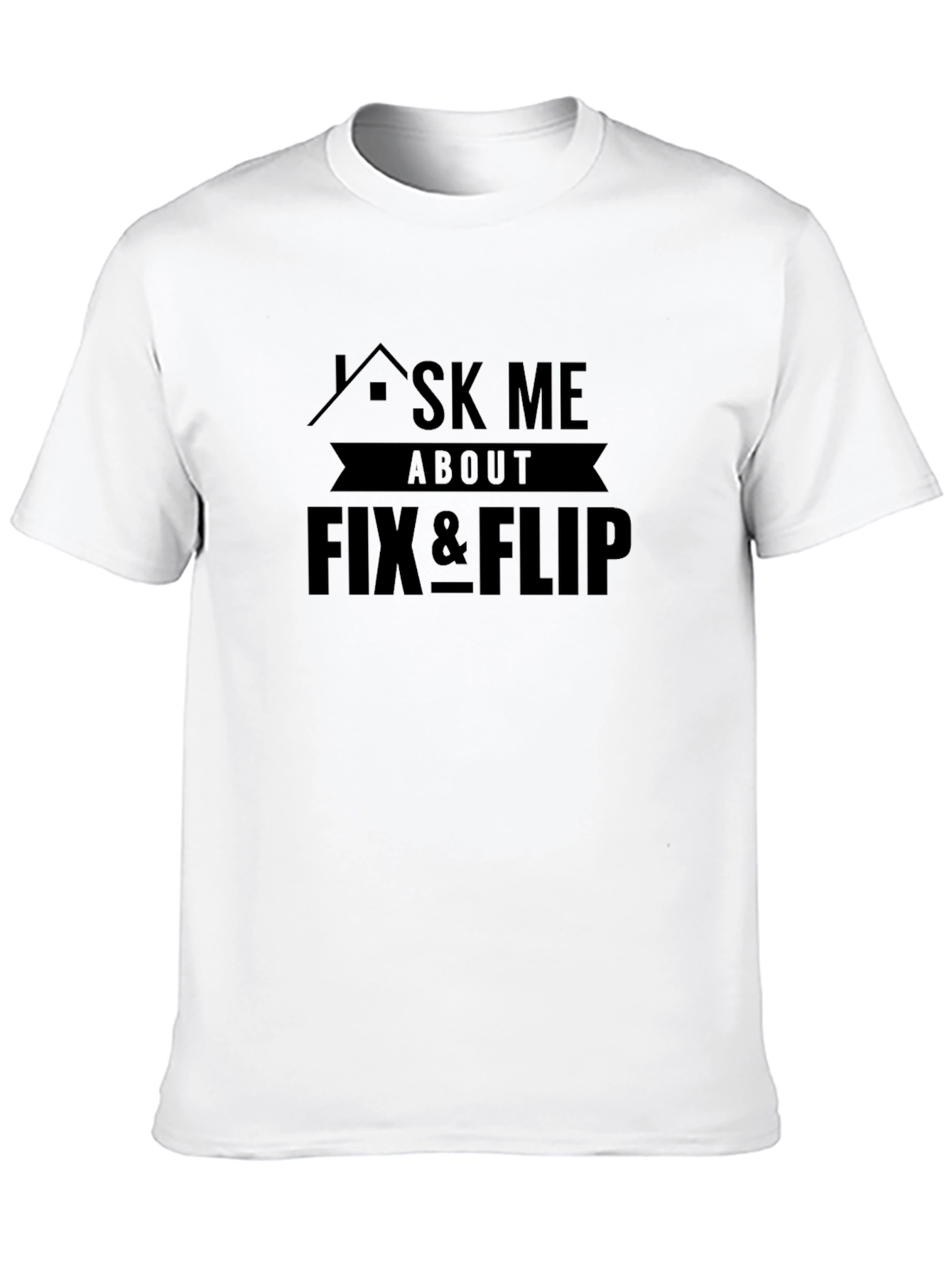 Ask Me About Fix & Flip Graphic Tee