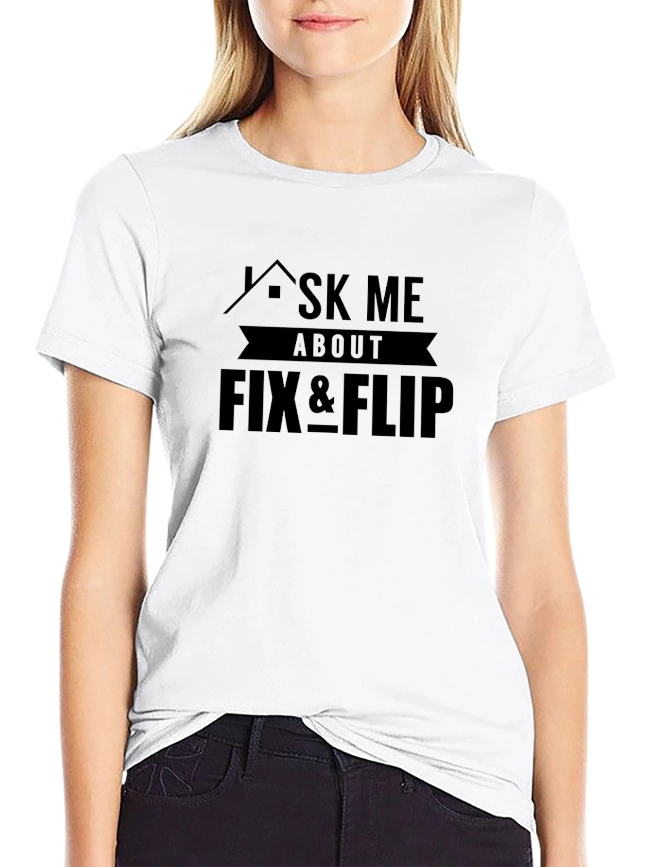 Ask Me About Fix & Flip Graphic Tee