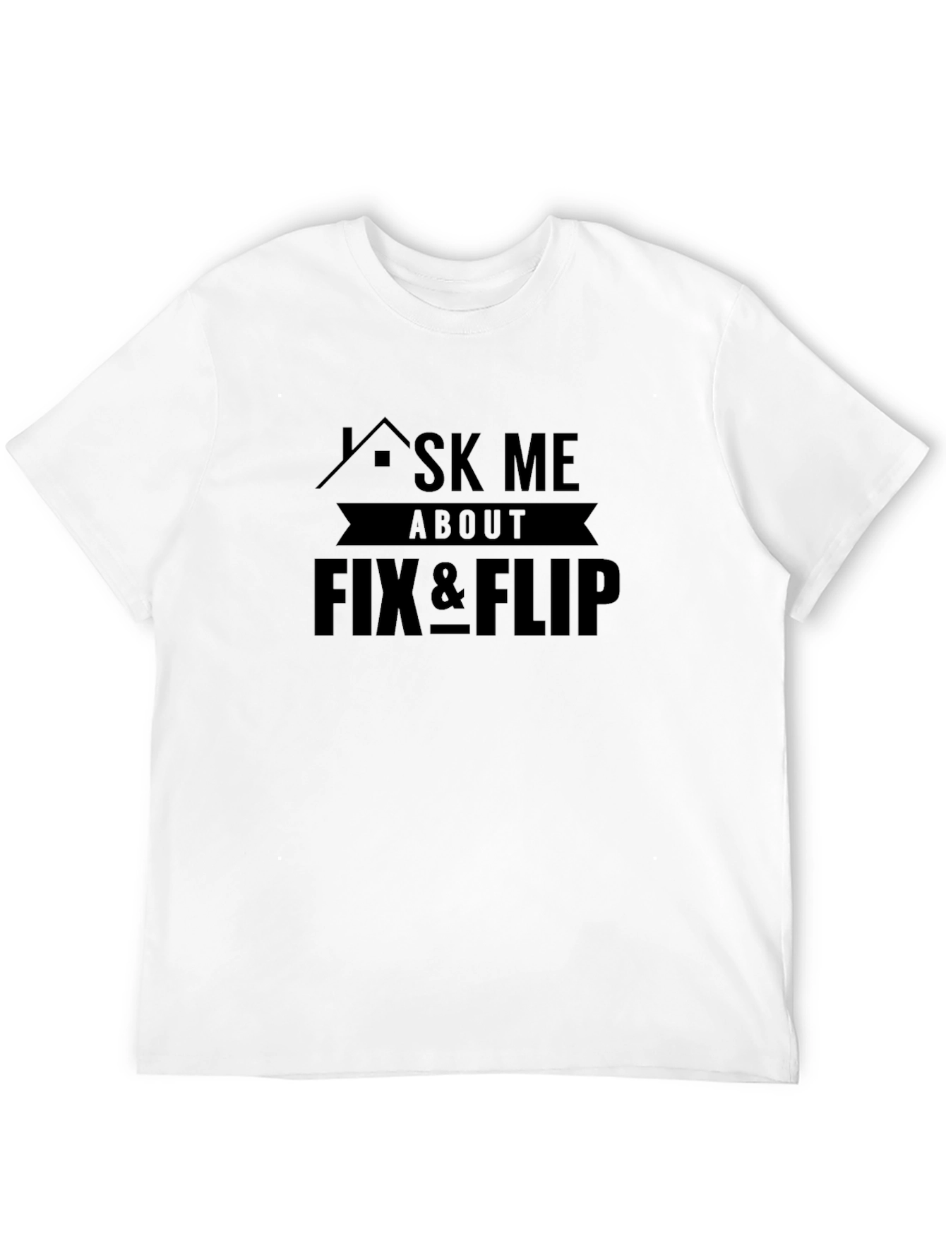 Ask Me About Fix & Flip Graphic Tee