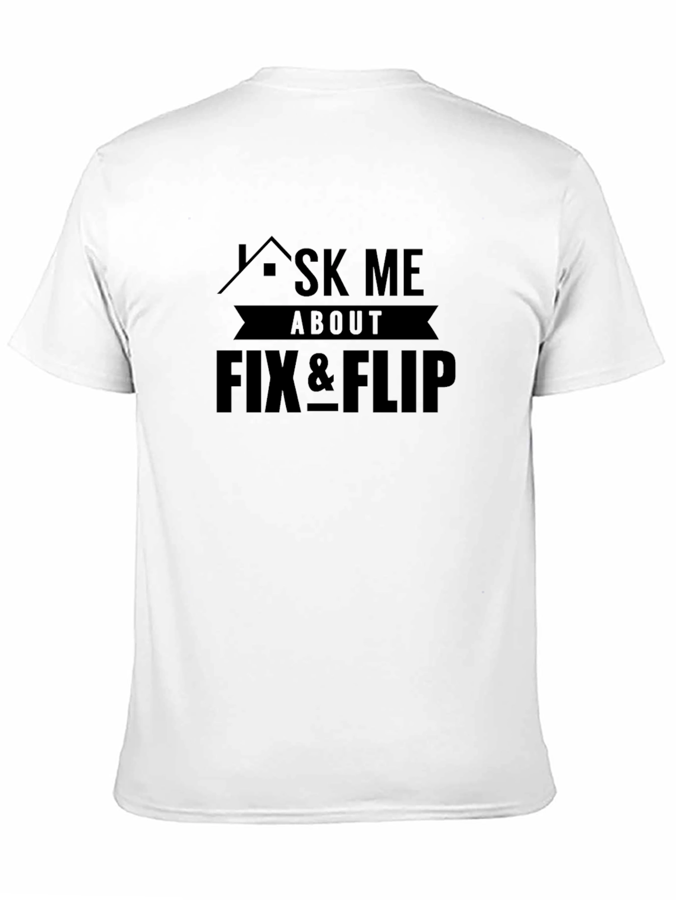 Ask Me About Fix & Flip Graphic Tee