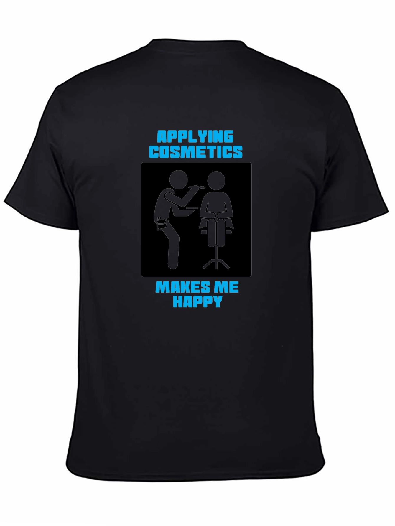 Applying Cosmetics Makes Me Happy Black T-Shirt