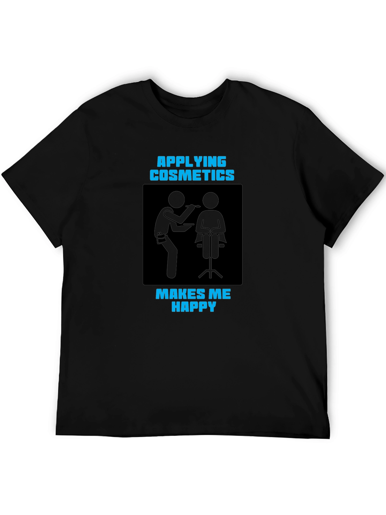 Applying Cosmetics Makes Me Happy Black T-Shirt