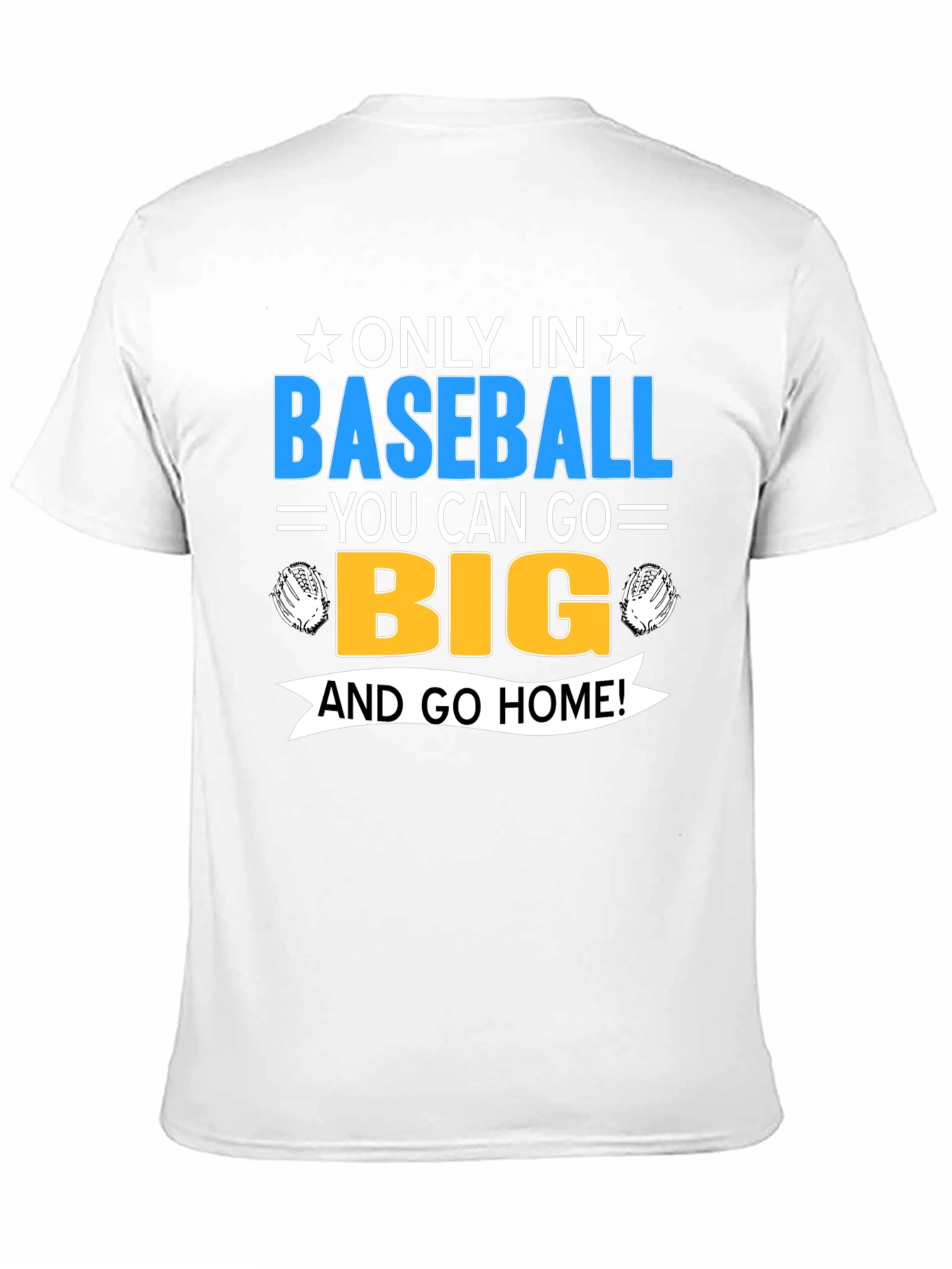 Baseball Fan T-Shirt - Only In Baseball Go Big