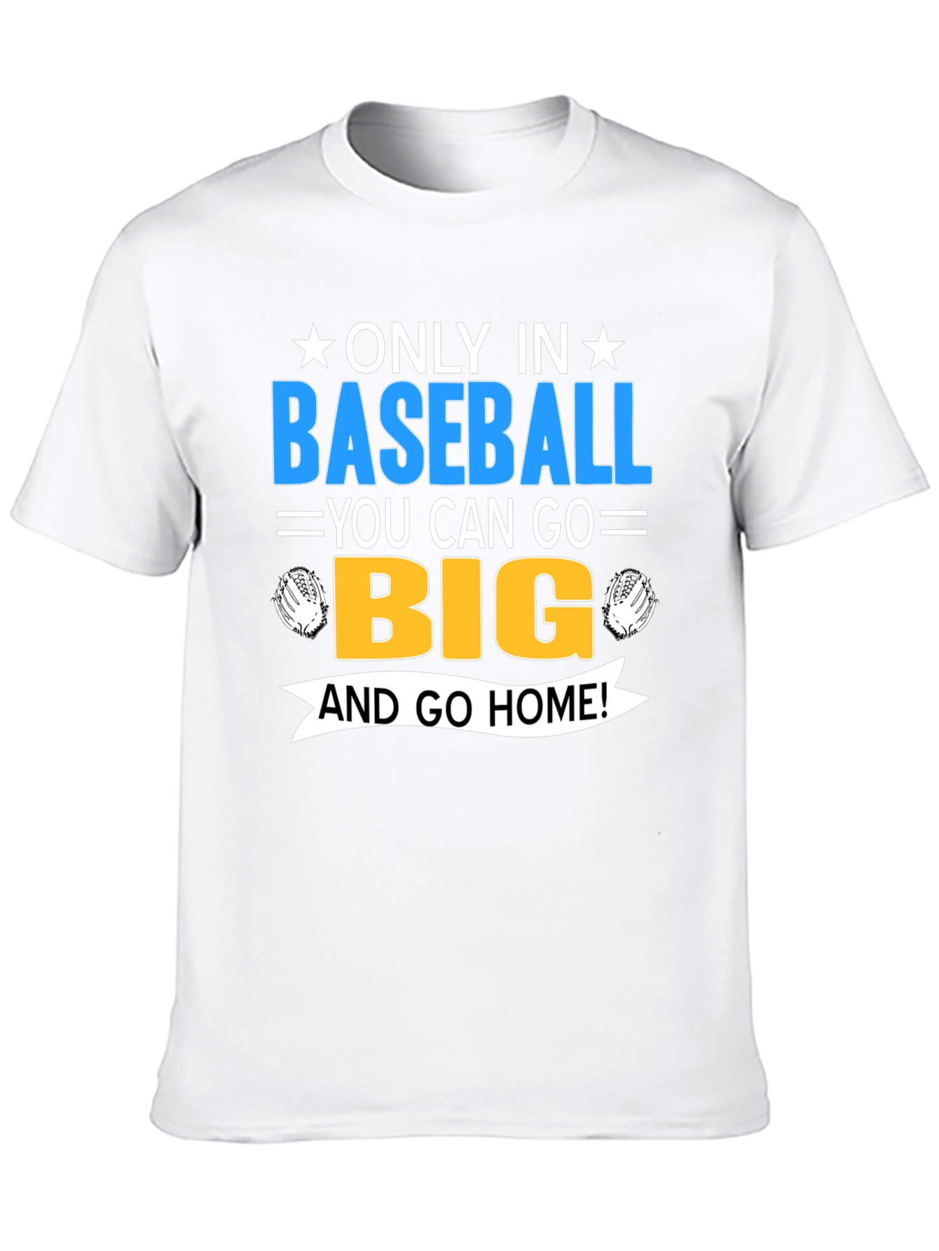 Baseball Fan T-Shirt - Only In Baseball Go Big