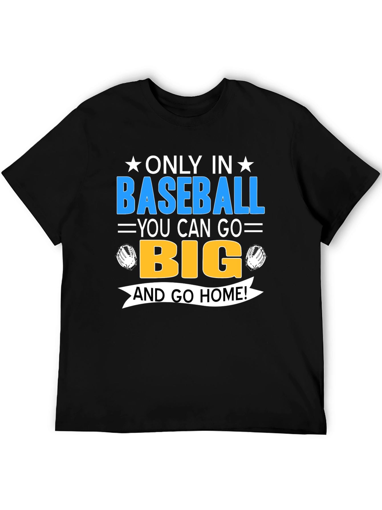 Baseball Fan T-Shirt - Only In Baseball Go Big