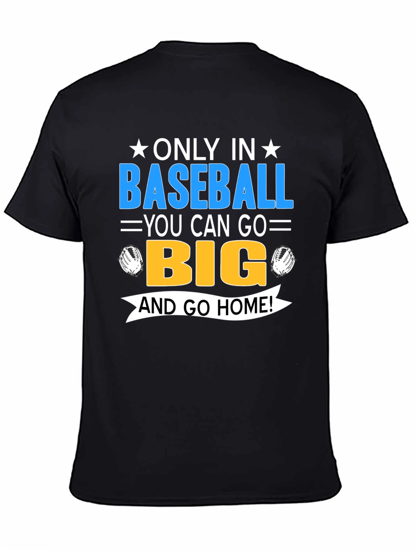 Baseball Fan T-Shirt - Only In Baseball Go Big