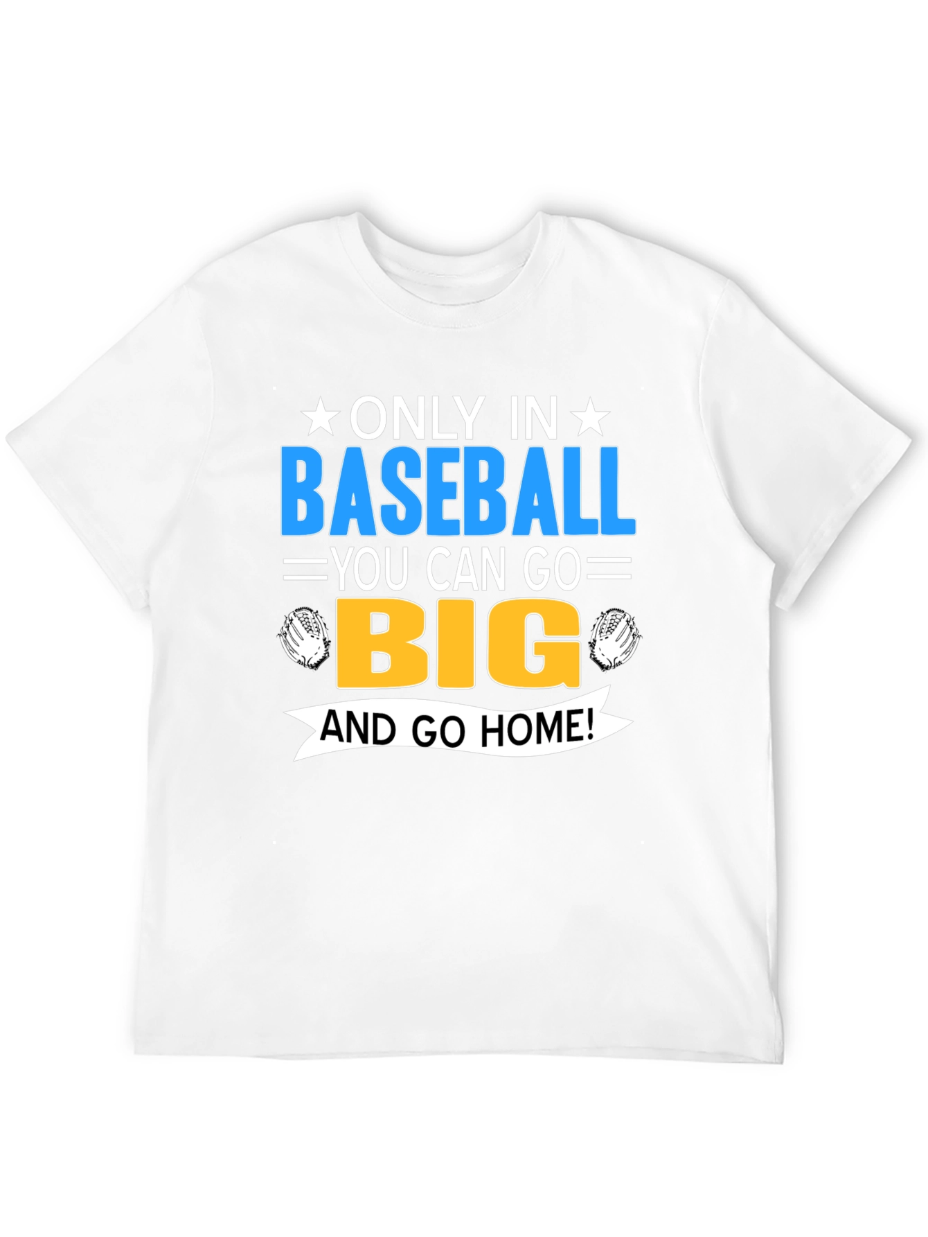 Baseball Fan T-Shirt - Only In Baseball Go Big