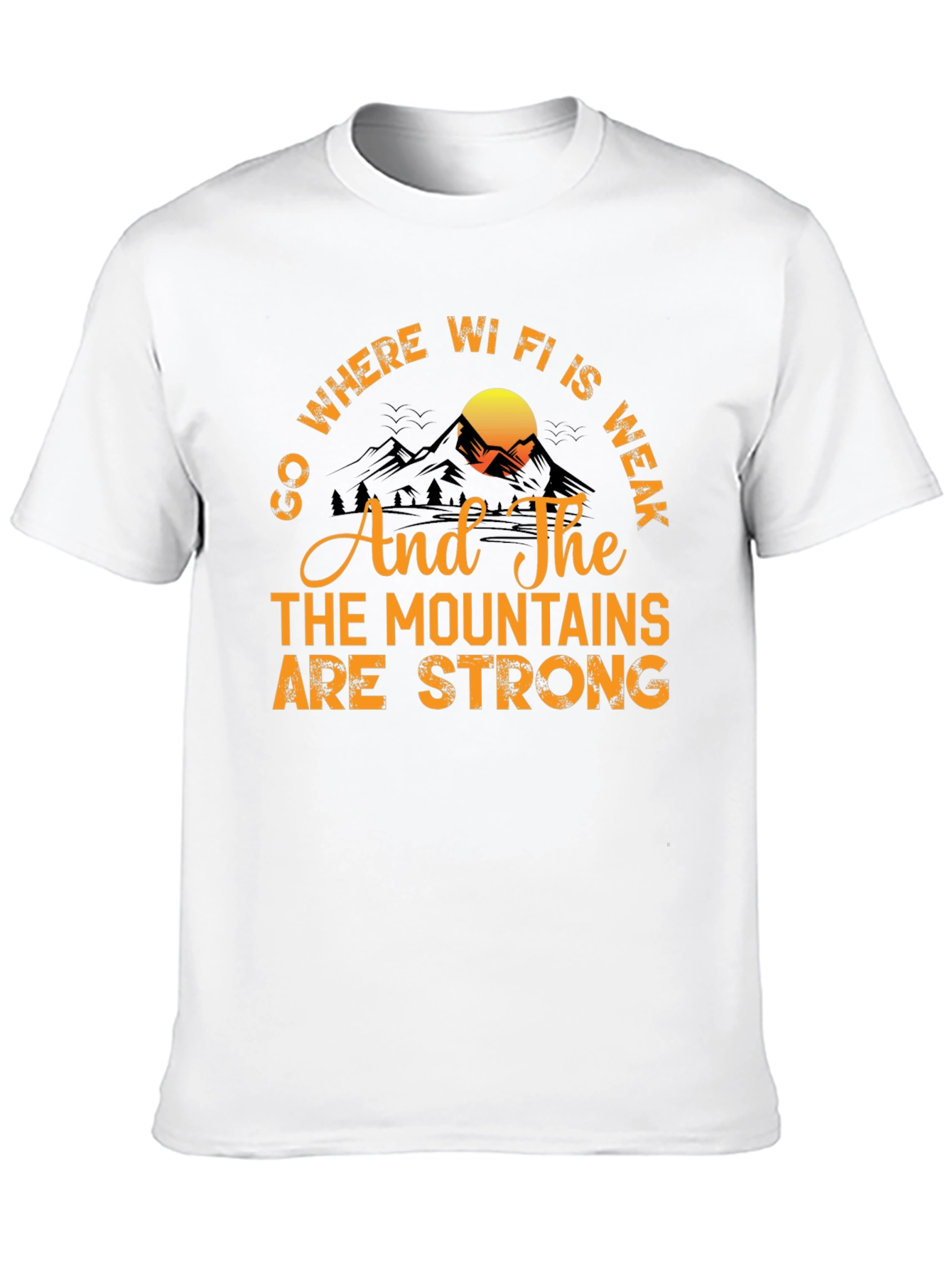 Go Where Wi-Fi is Weak T-Shirt