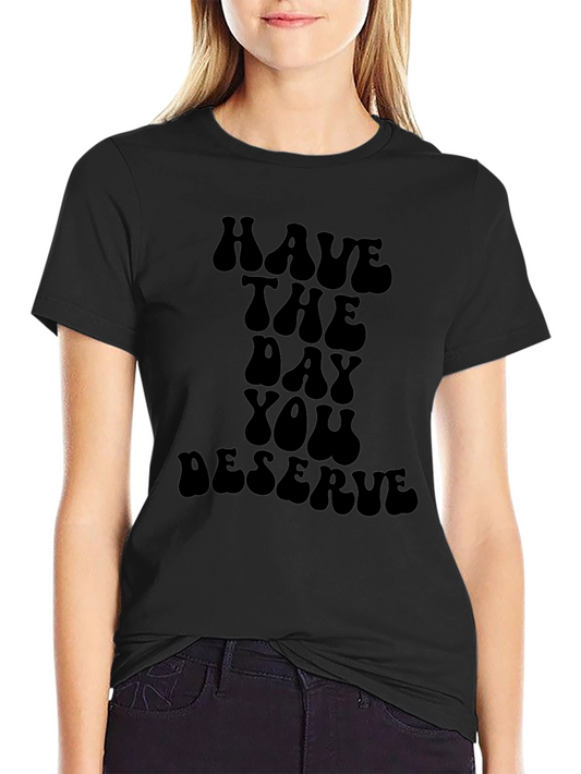 Have The Day You Deserve Black Graphic Tee