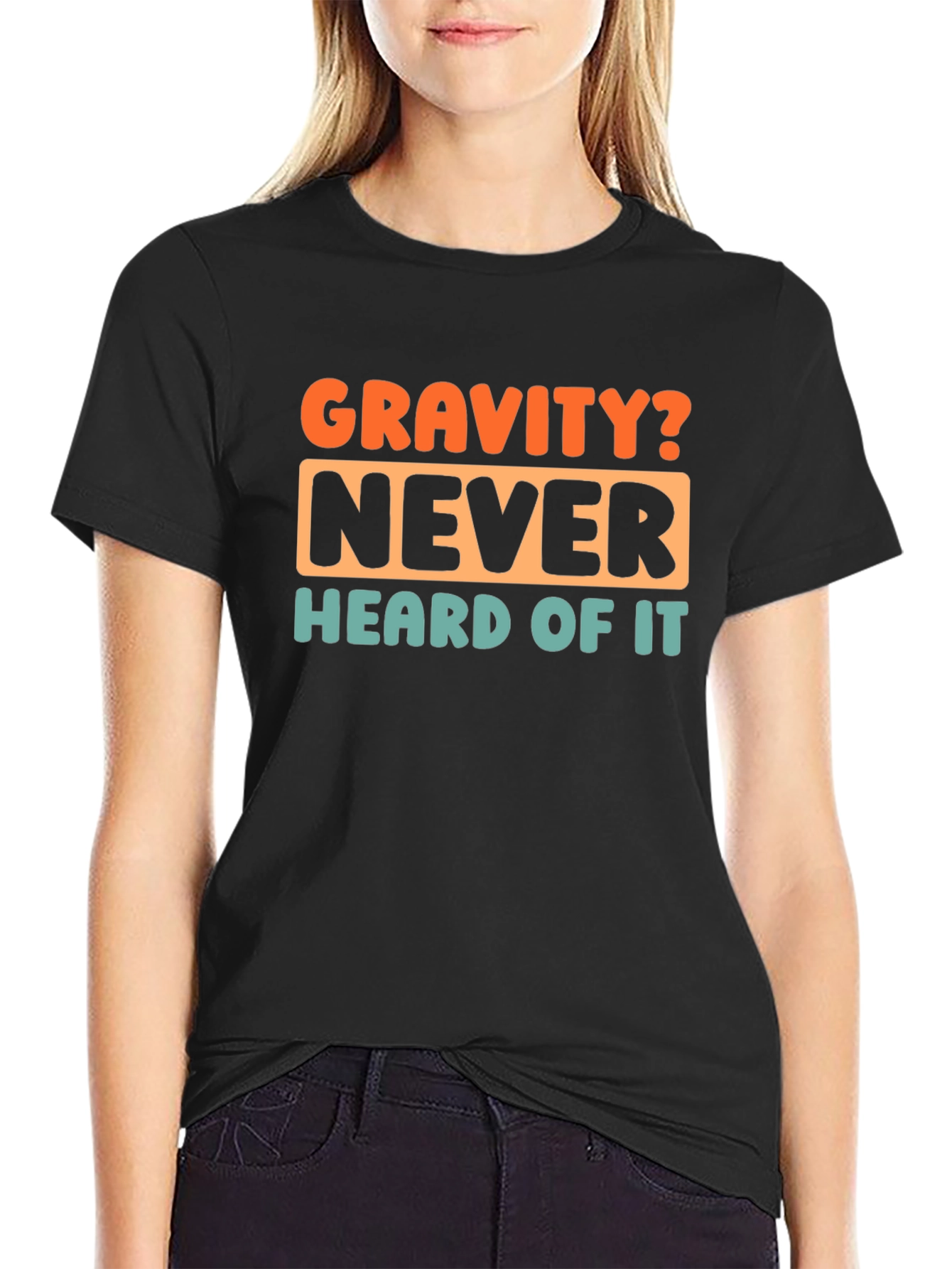 Gravity? Never Heard of It! Graphic T-Shirt