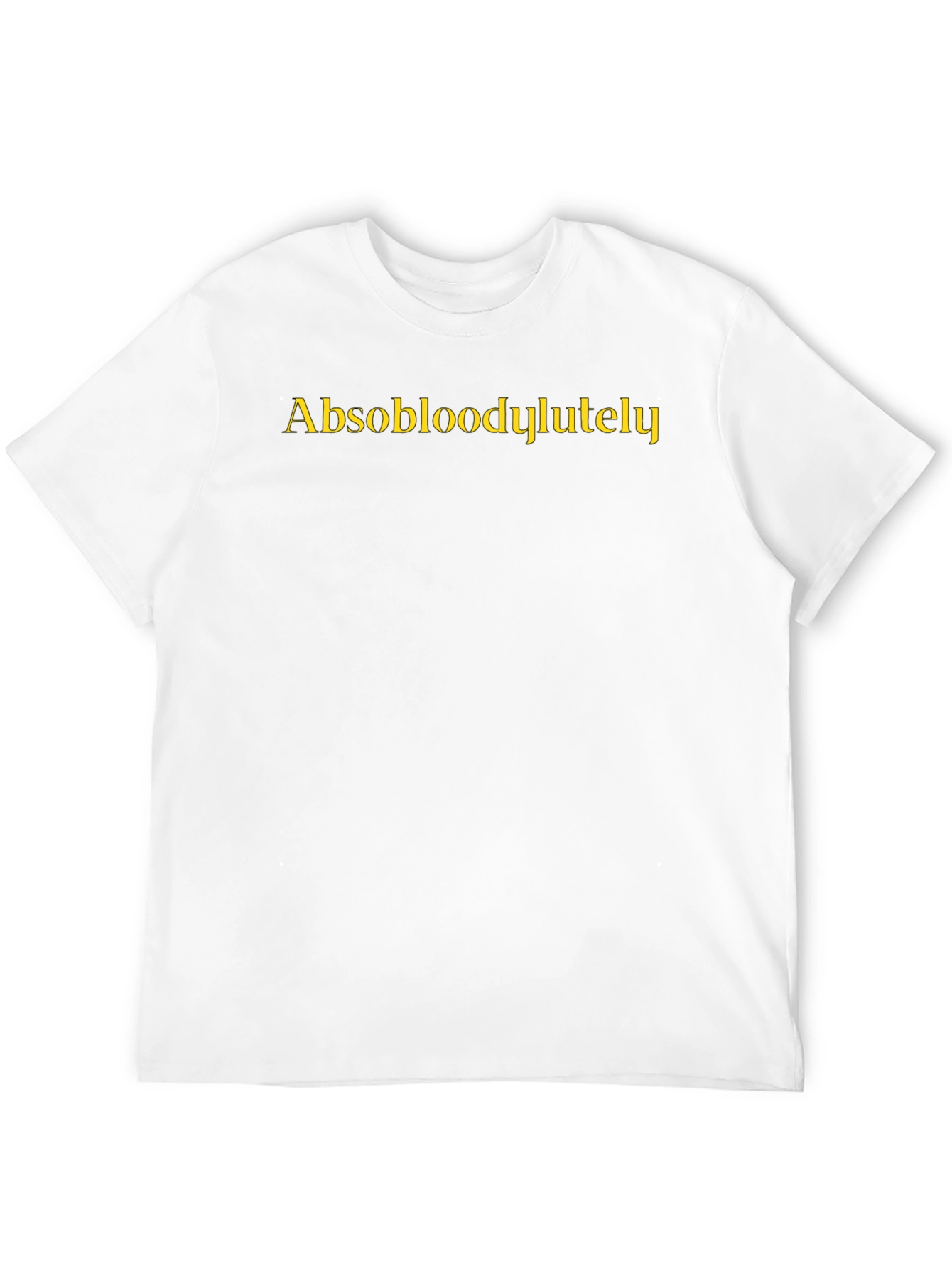 Absobloodylutely Funny Slogan T-Shirt
