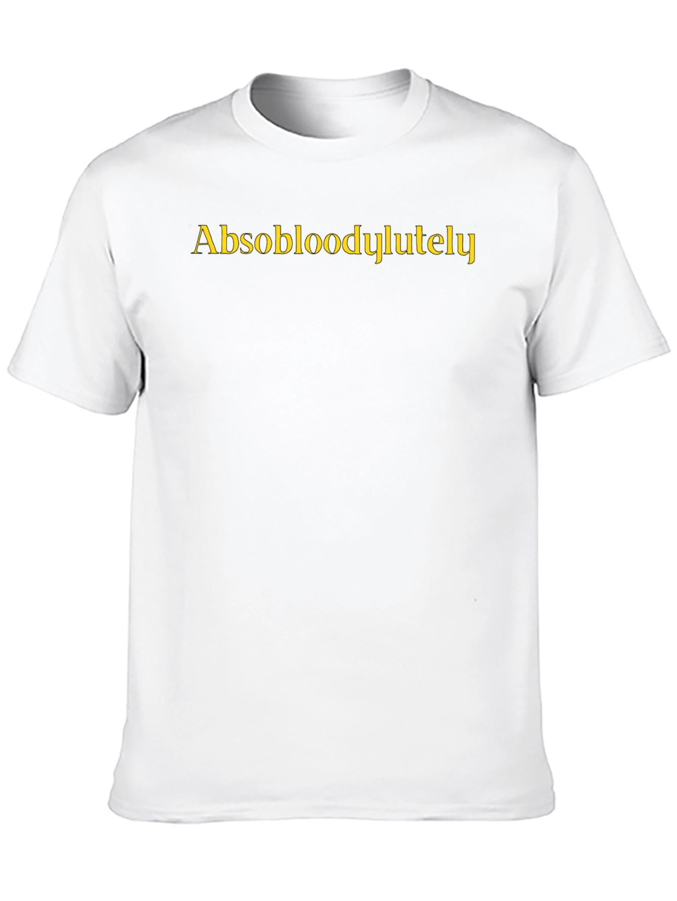 Absobloodylutely Funny Slogan T-Shirt