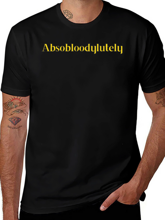 Absobloodylutely Funny Slogan T-Shirt