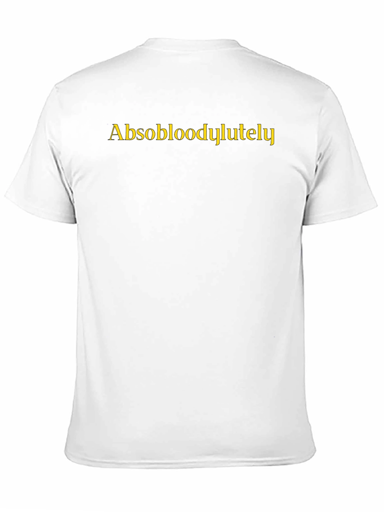 Absobloodylutely Funny Slogan T-Shirt
