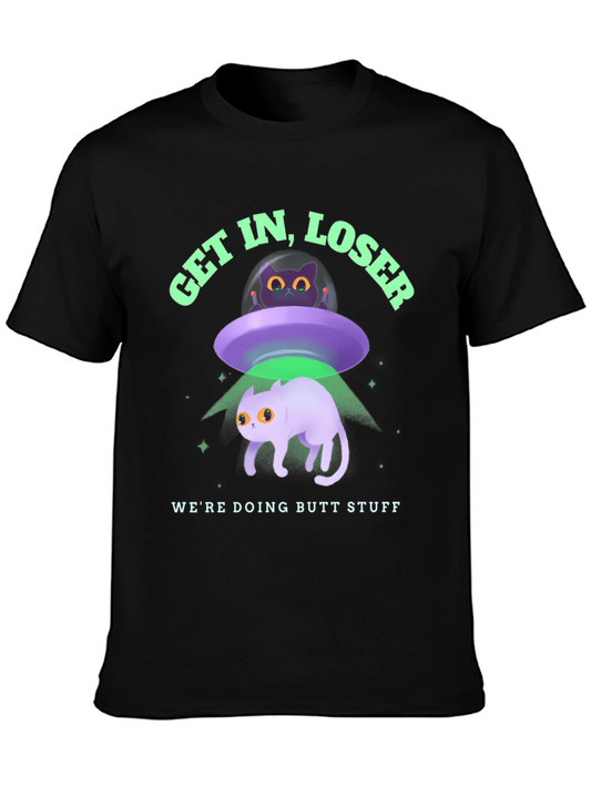 Get In Loser Were Doing Butt Stuff Graphic T-Shirt