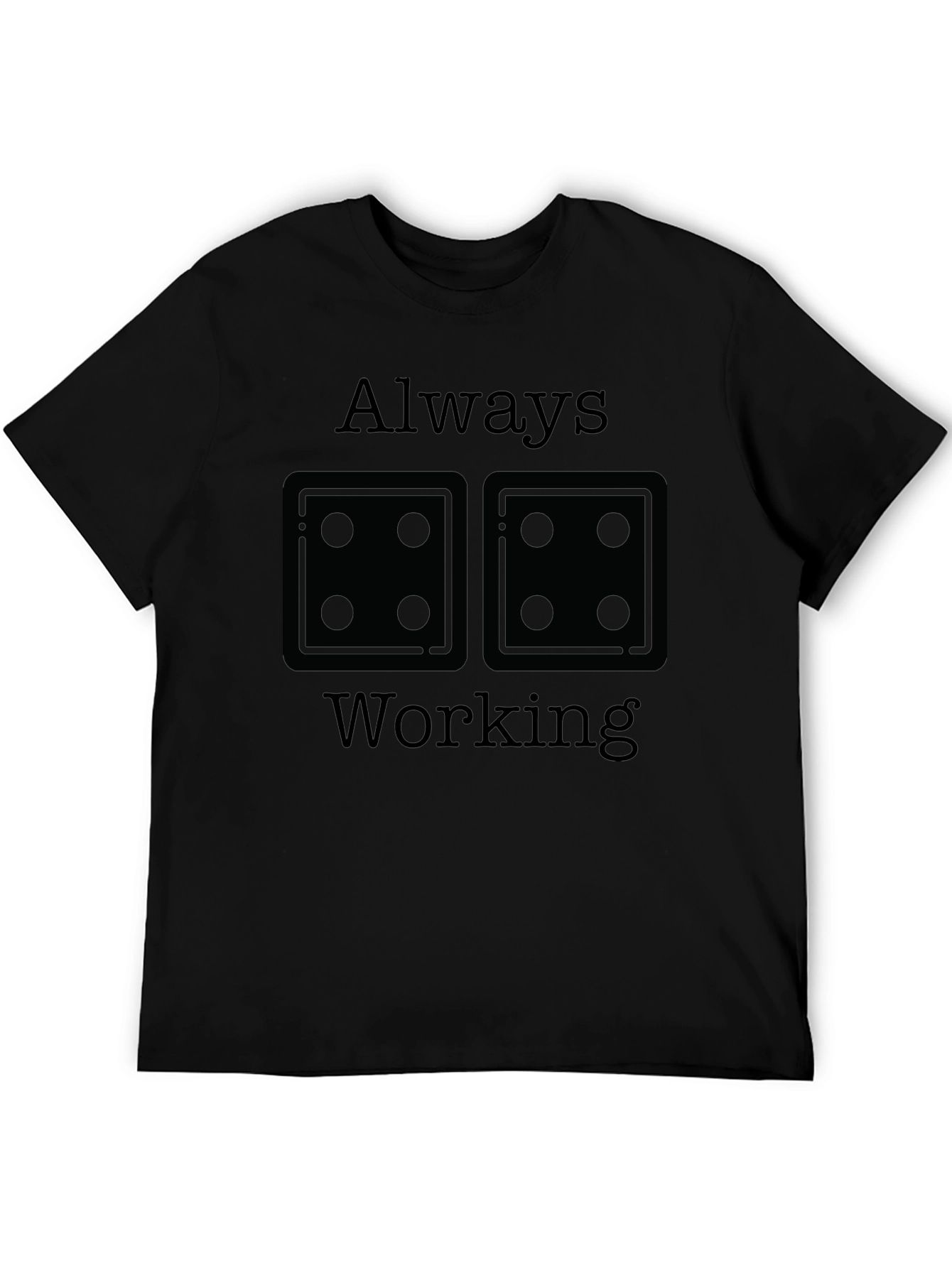 Always Working T-Shirt - Dice Graphic Tee