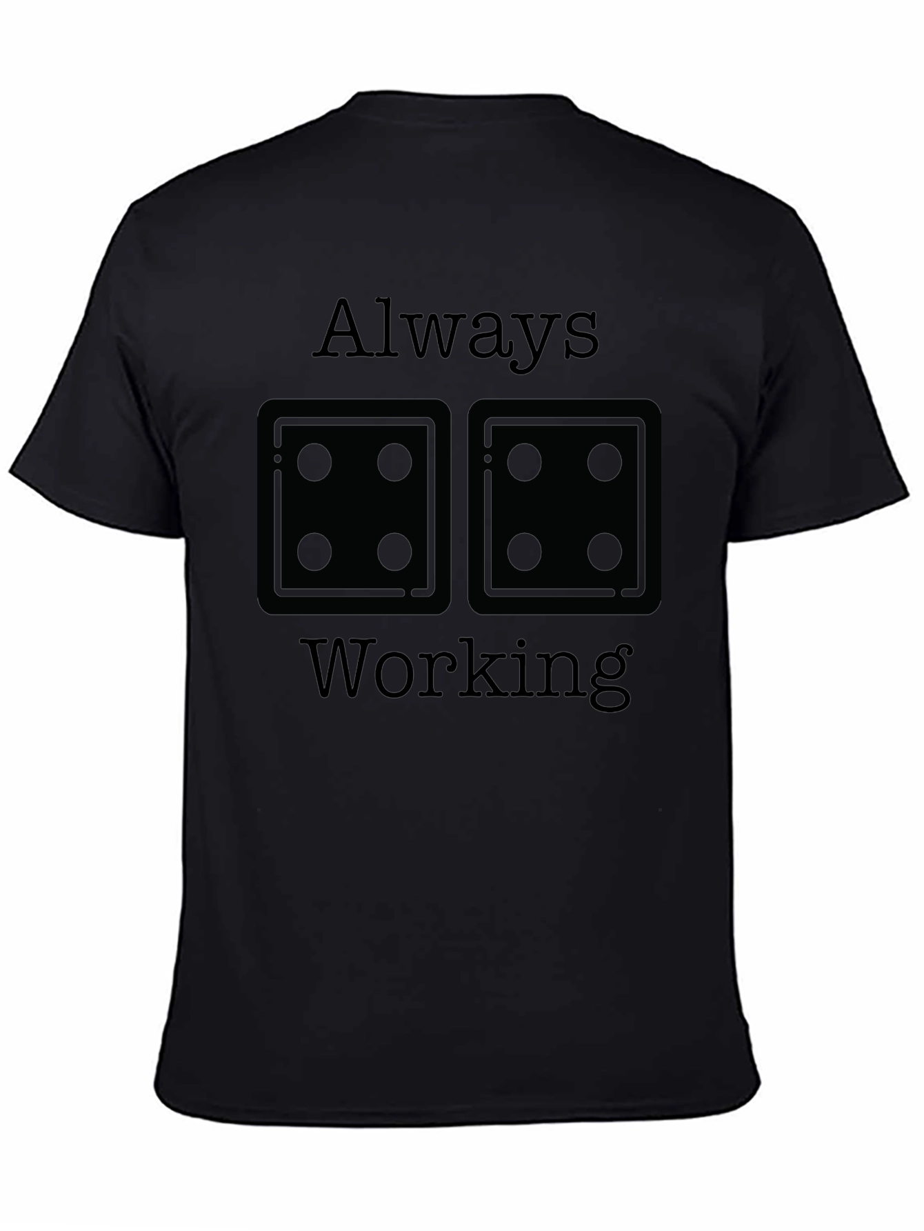 Always Working T-Shirt - Dice Graphic Tee