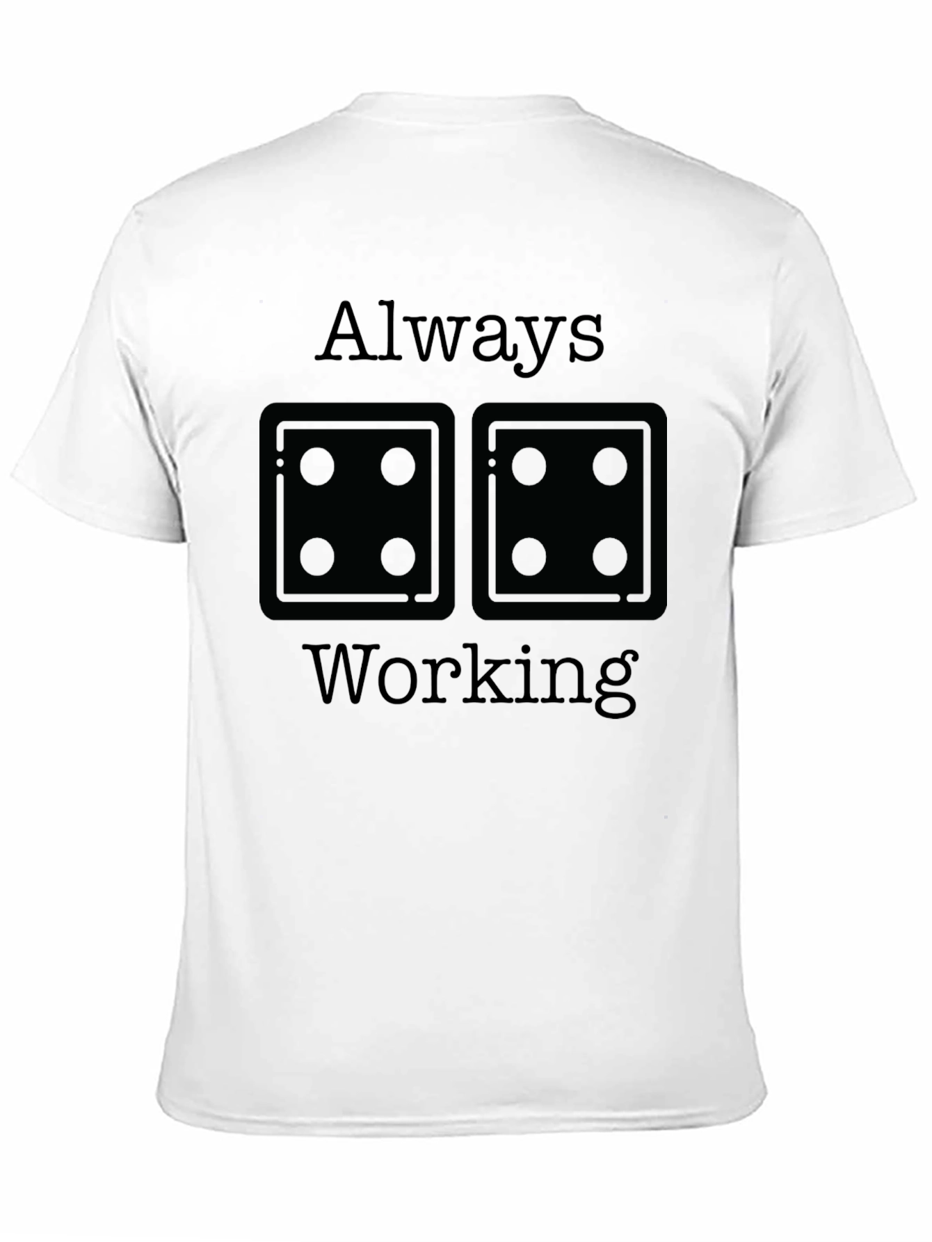 Always Working T-Shirt - Dice Graphic Tee