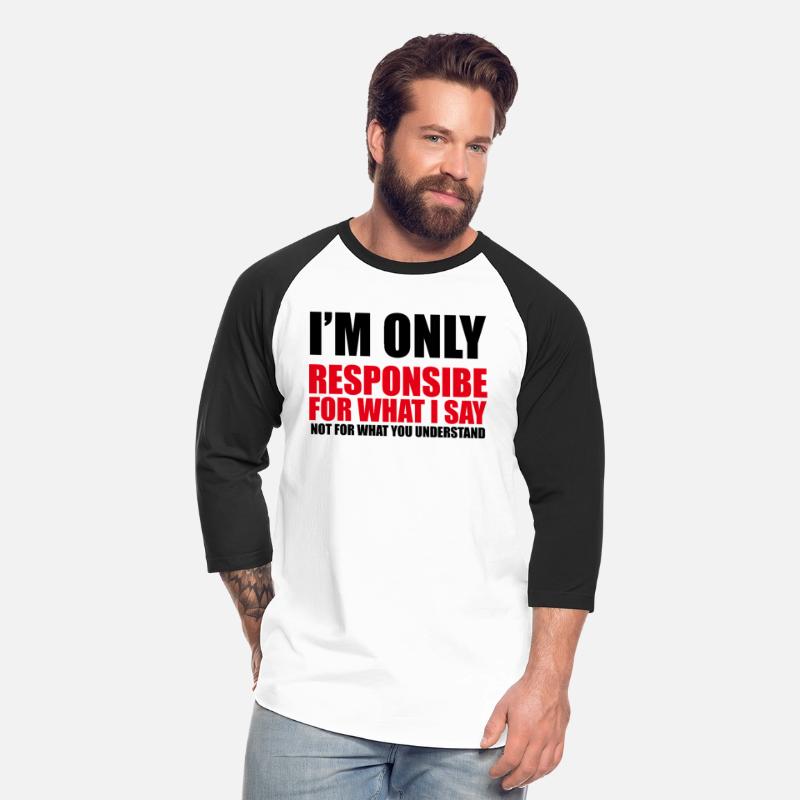Only responsible for what I say