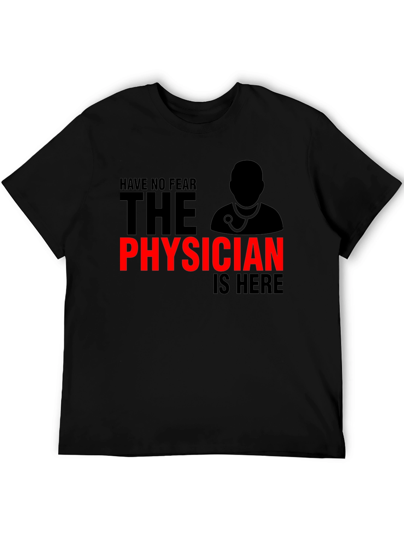 Have No Fear Physician is Here T-Shirt