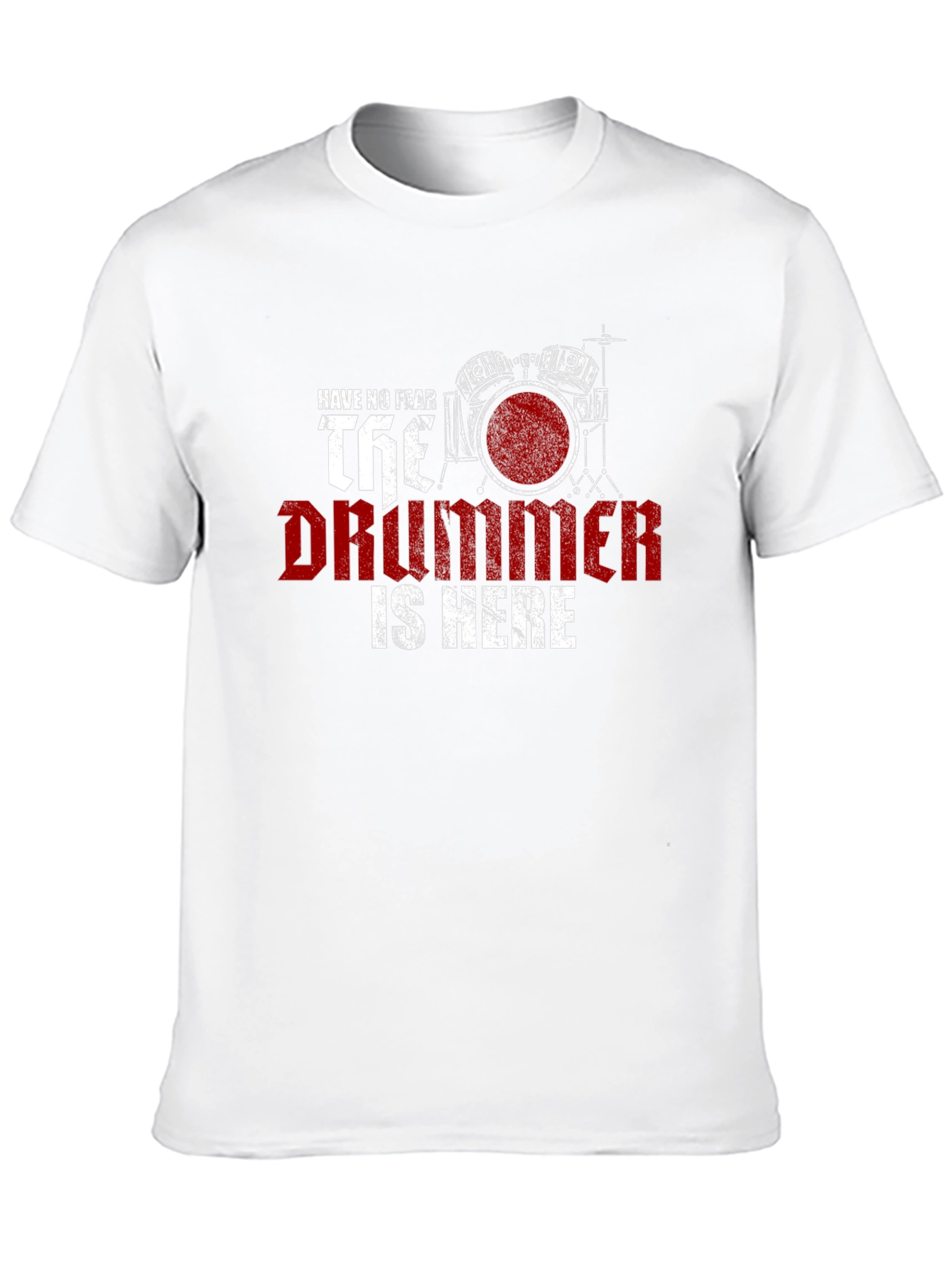 Have No Fear The Drummer is Here T-Shirt
