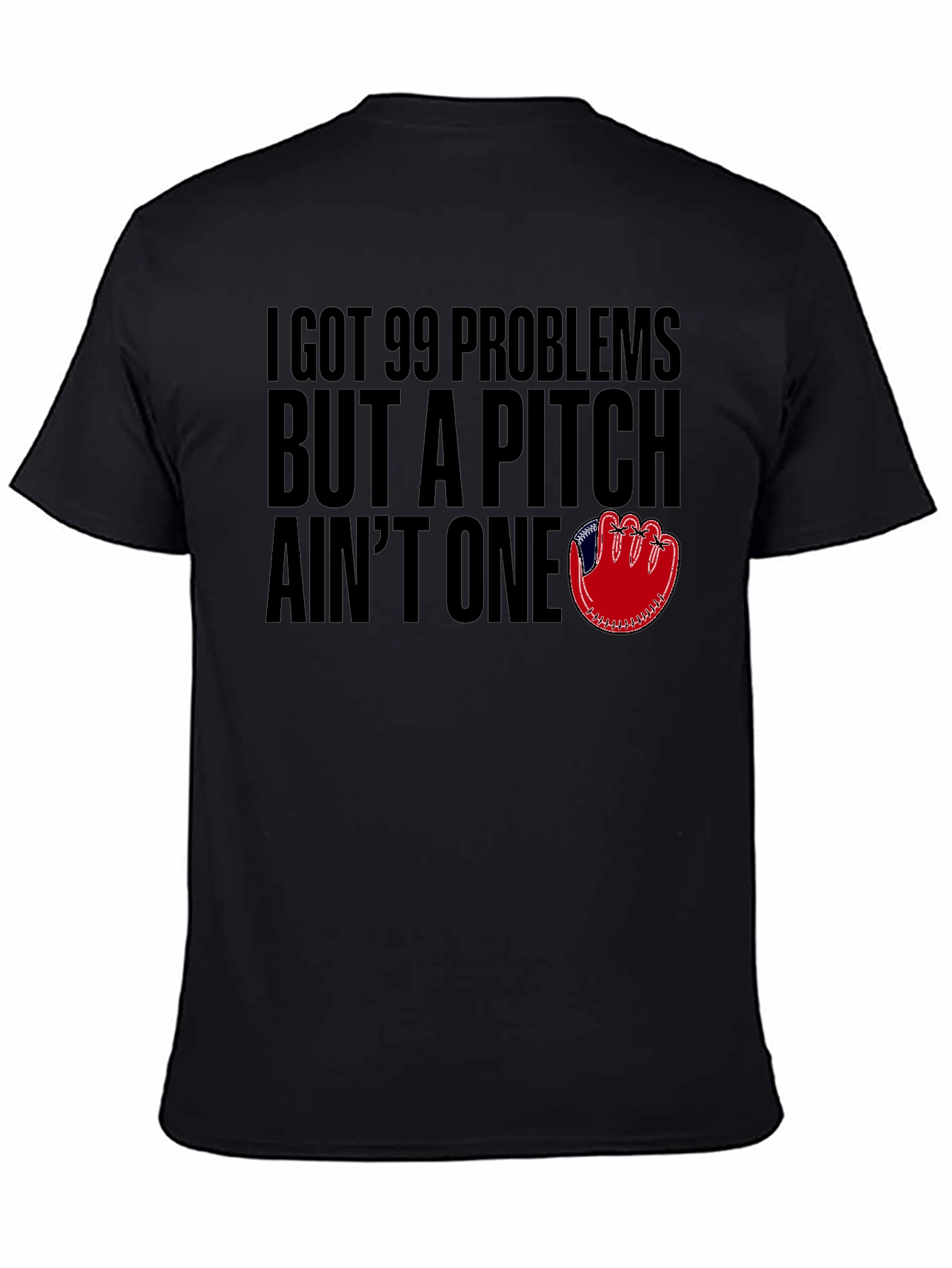 99 Problems But A Pitch Aint One T-Shirt