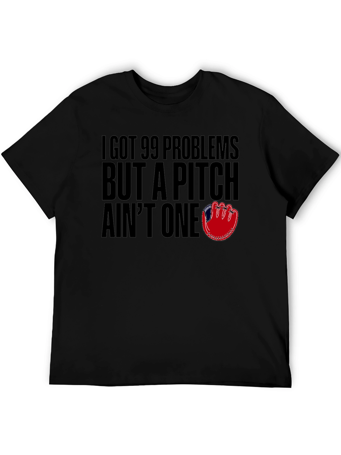 99 Problems But A Pitch Aint One T-Shirt