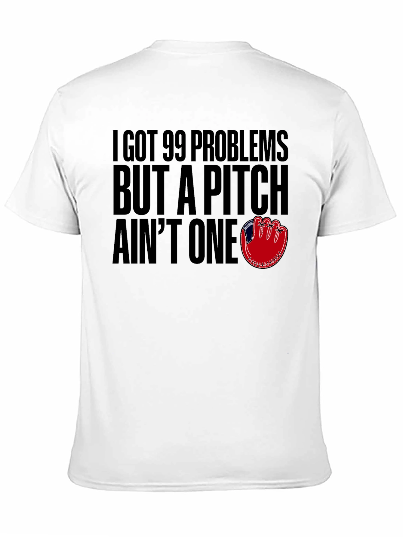 99 Problems But A Pitch Aint One T-Shirt