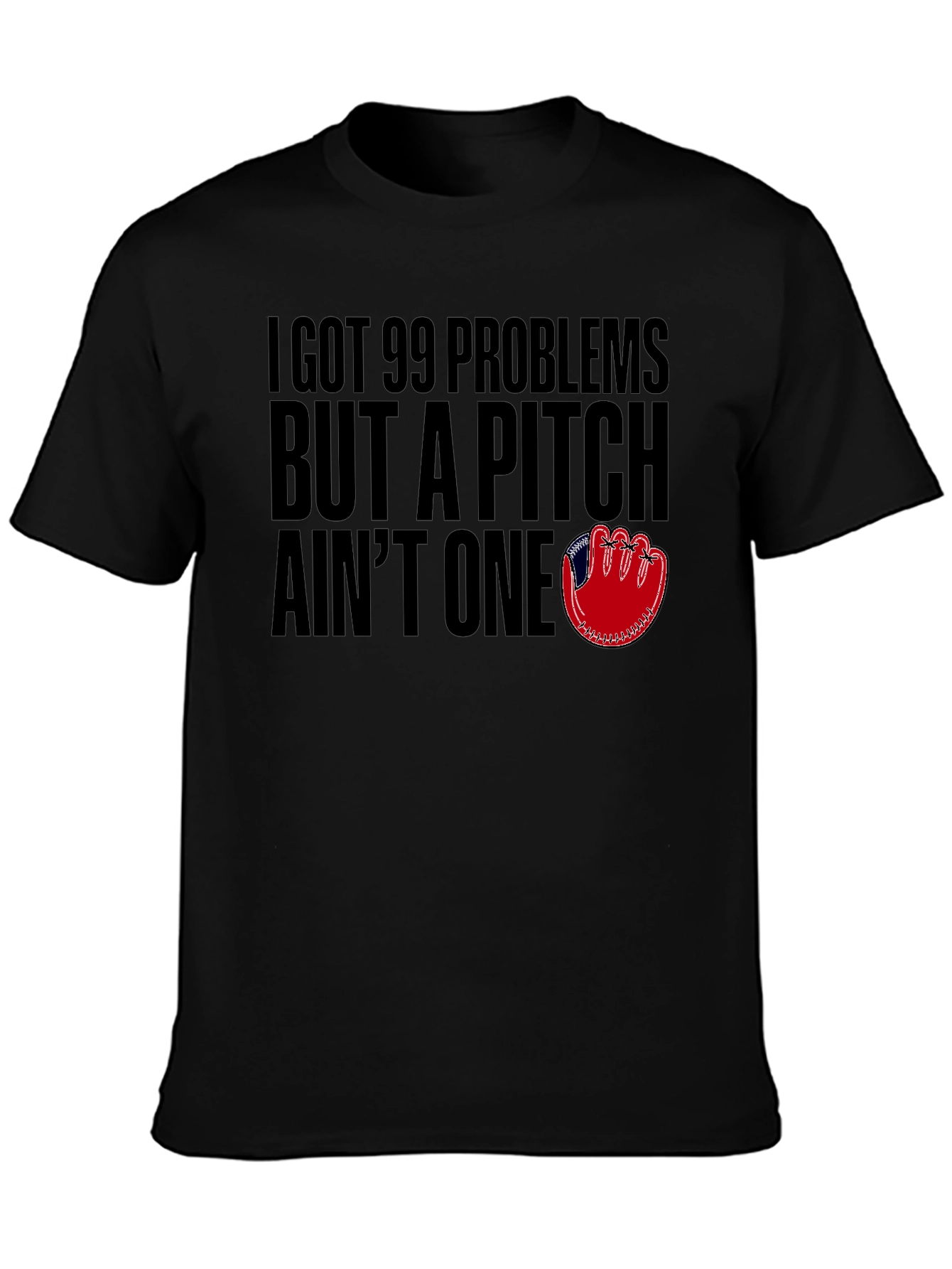 99 Problems But A Pitch Aint One T-Shirt
