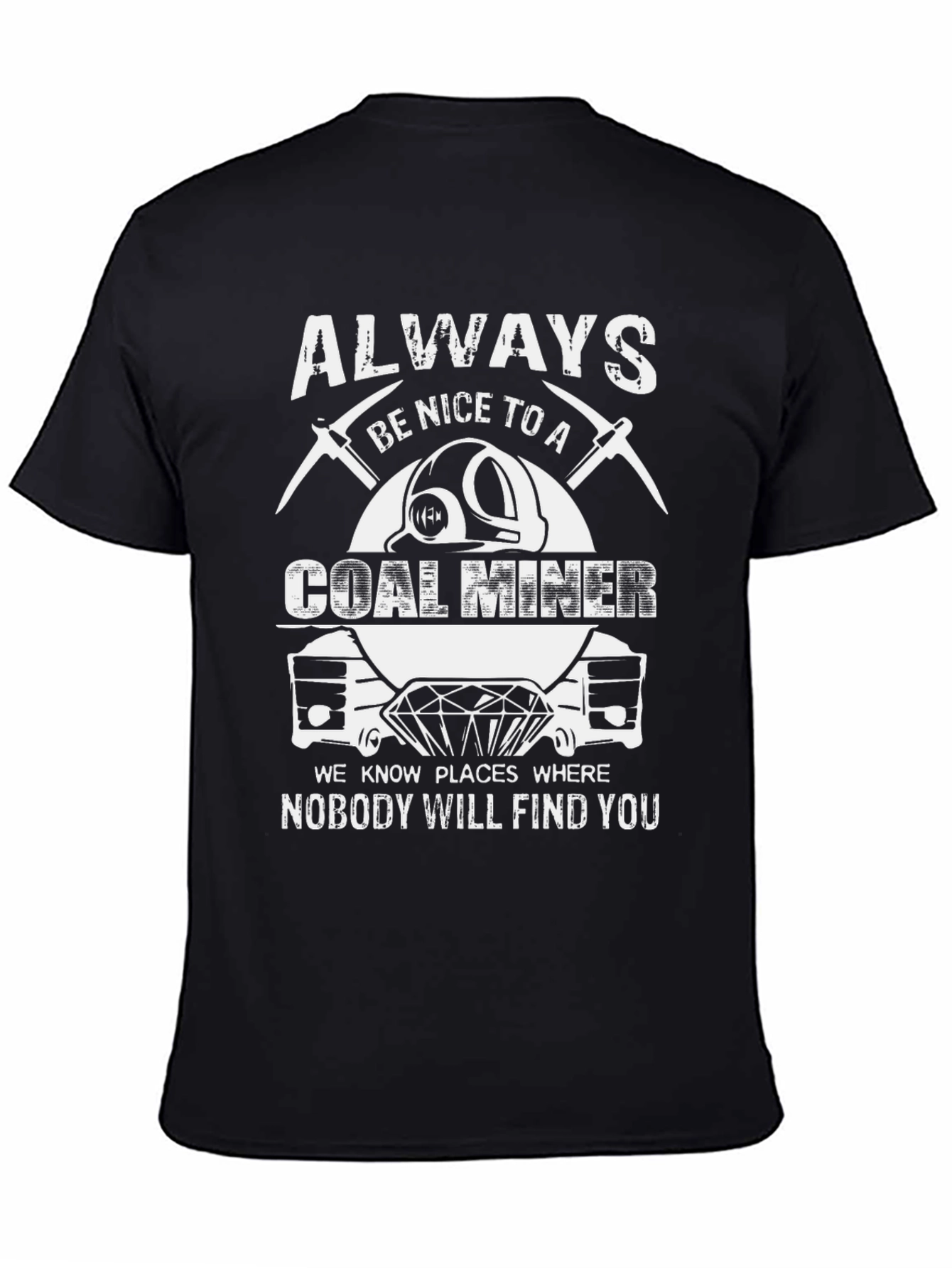 Always Be Nice to A Coal Miner T-Shirt