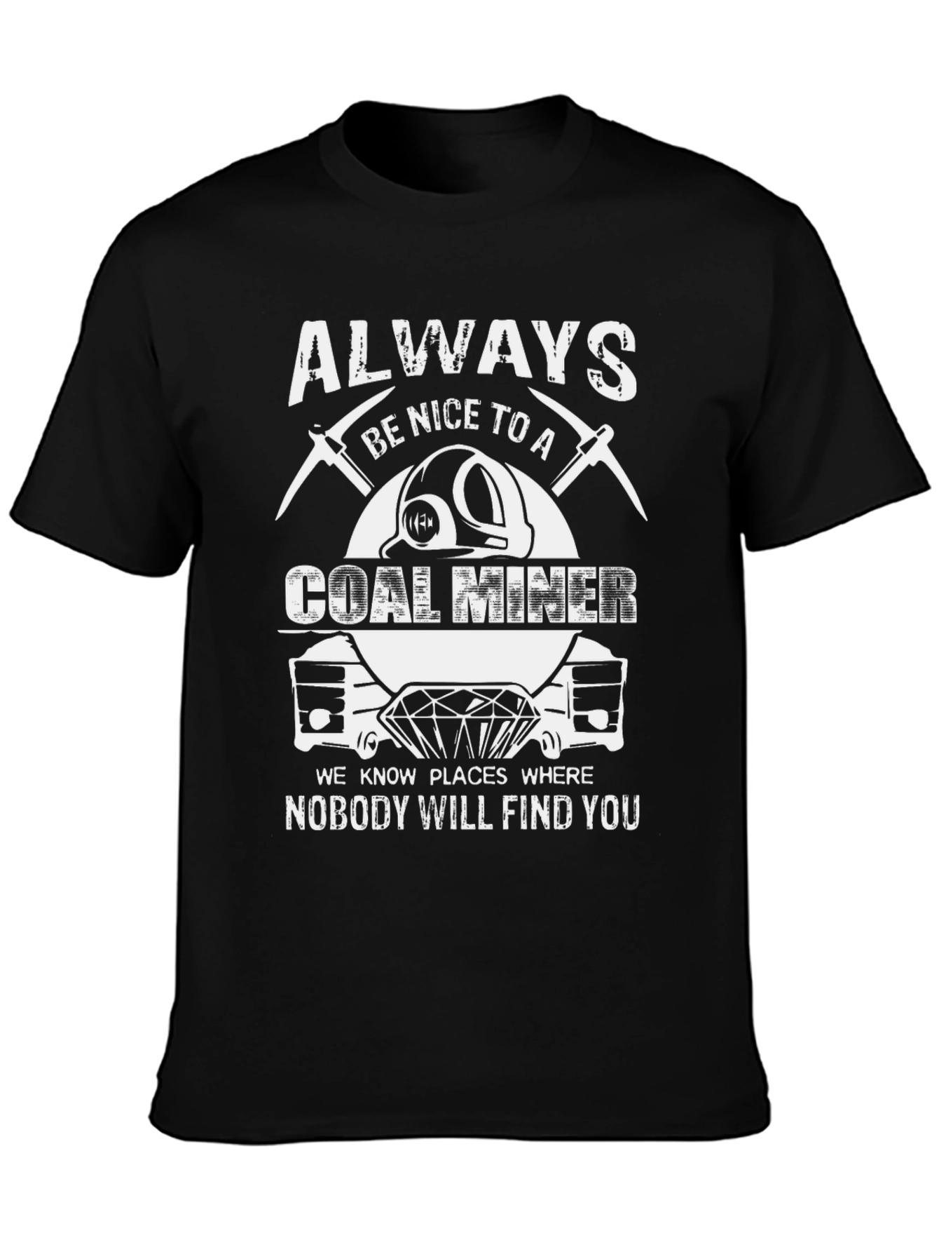 Always Be Nice to A Coal Miner T-Shirt